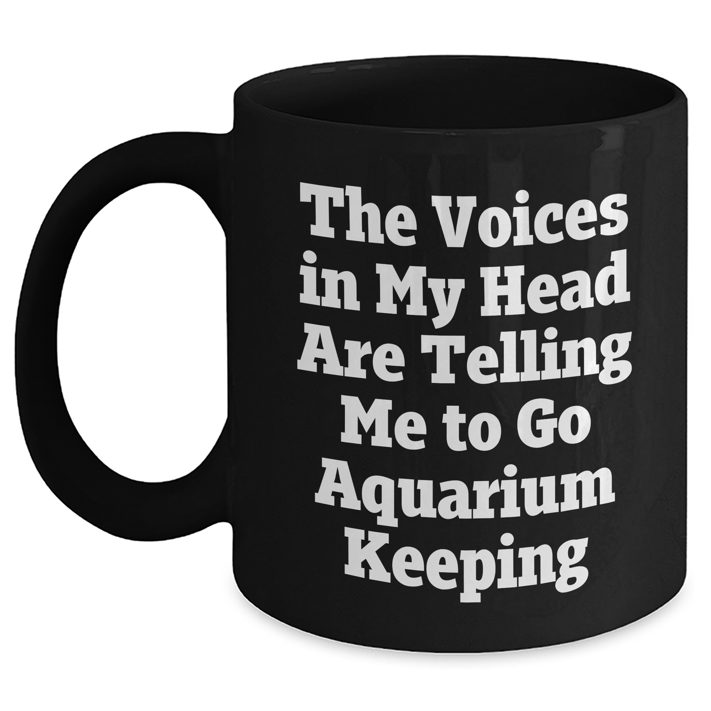 Funny Aquarium Keeping Black Coffee Mug Gifts from Friends for Graduation - 'The Voices In My Head Are Telling Me To Go Aquarium Keeping' - Main