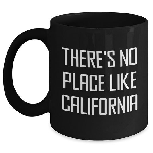 California Gifts from Friends, Unique Graduation Mugs with Funny Quote, There's No Place Like California, Black Coffee Mug - Main