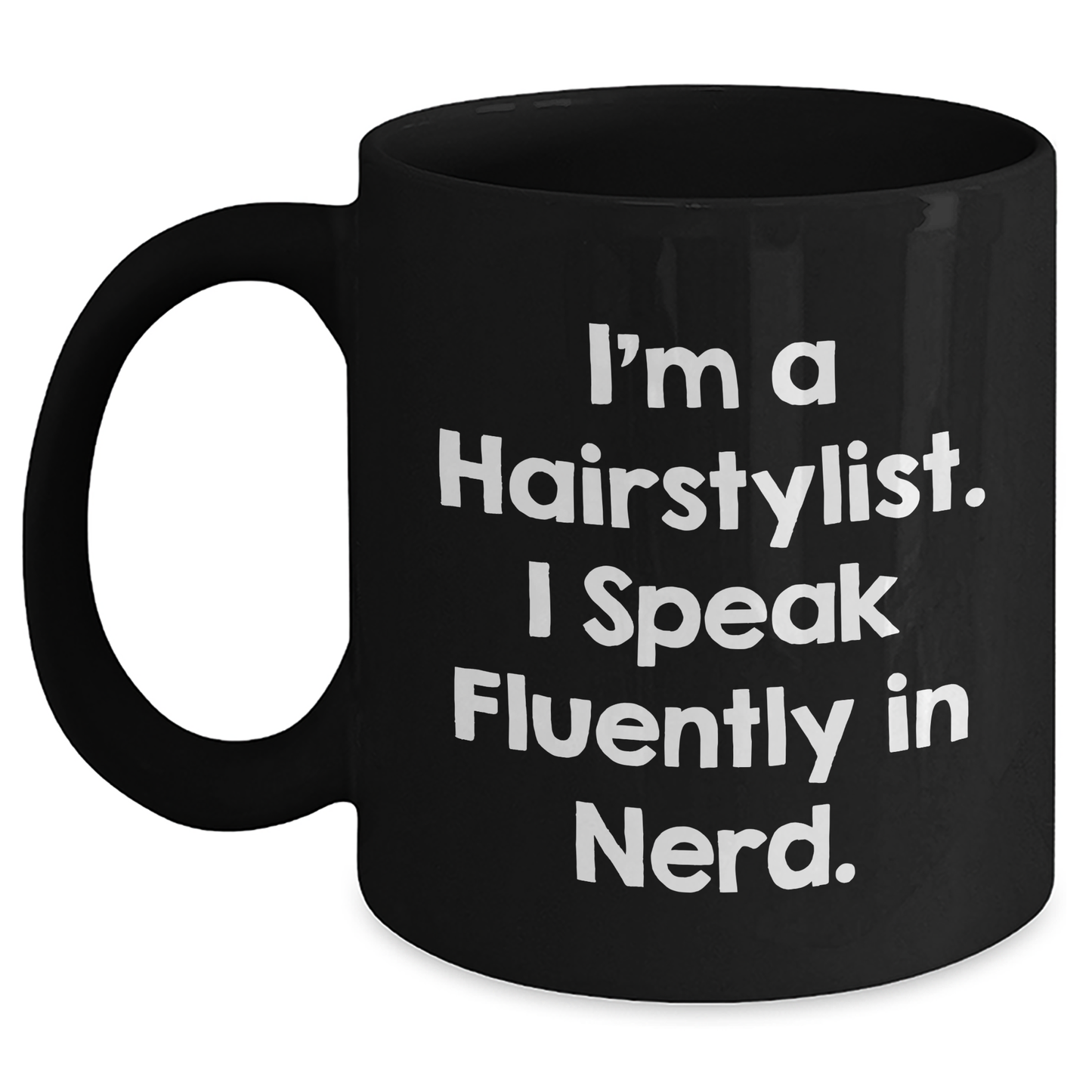 Hairstylist Mugs, Funny Quote Gifts for Hairstylists from Friends, Unique Black Coffee Mug for Graduation, 'I'm A Hairstylist. I Speak Fluently In genius.' - Main