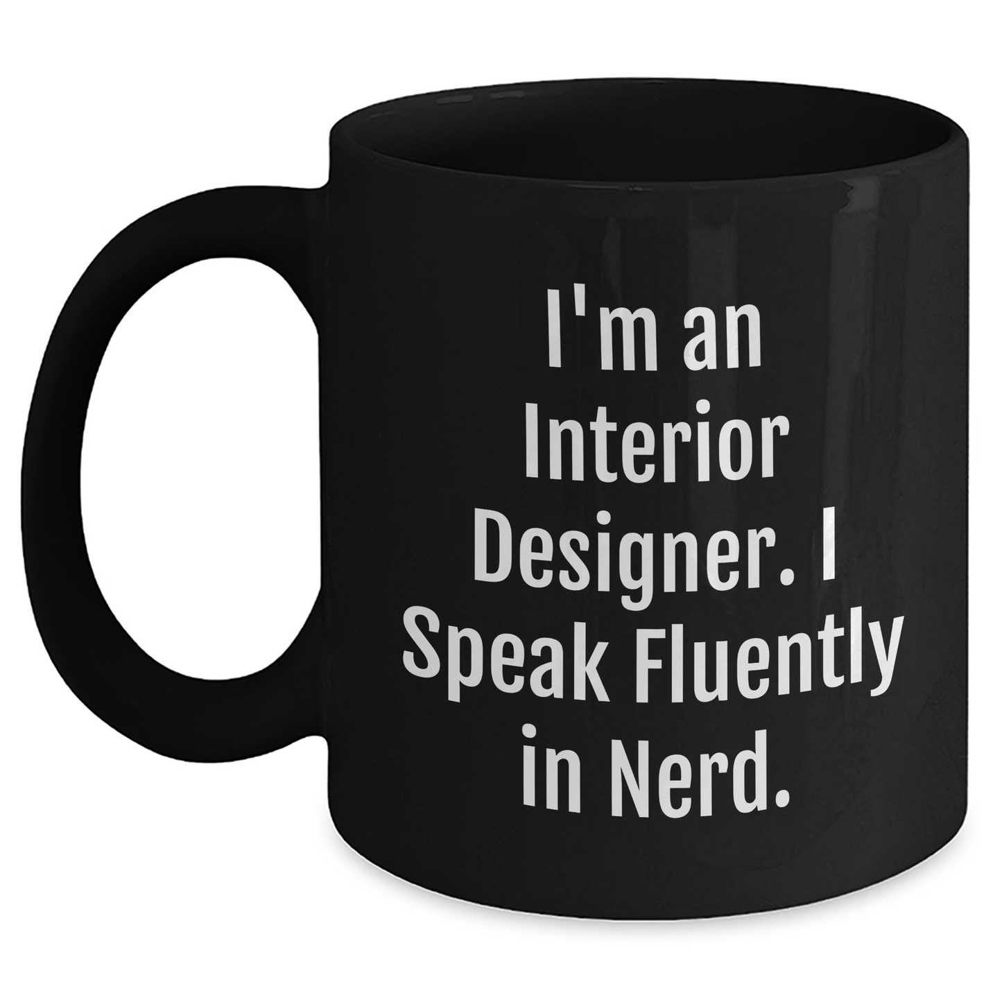 Funny Interior Designer Gifts from Friends for Men - Black Coffee Mug, I'm An Interior Designer. I Speak Fluently In genius., Graduation Unique Gifts - Main