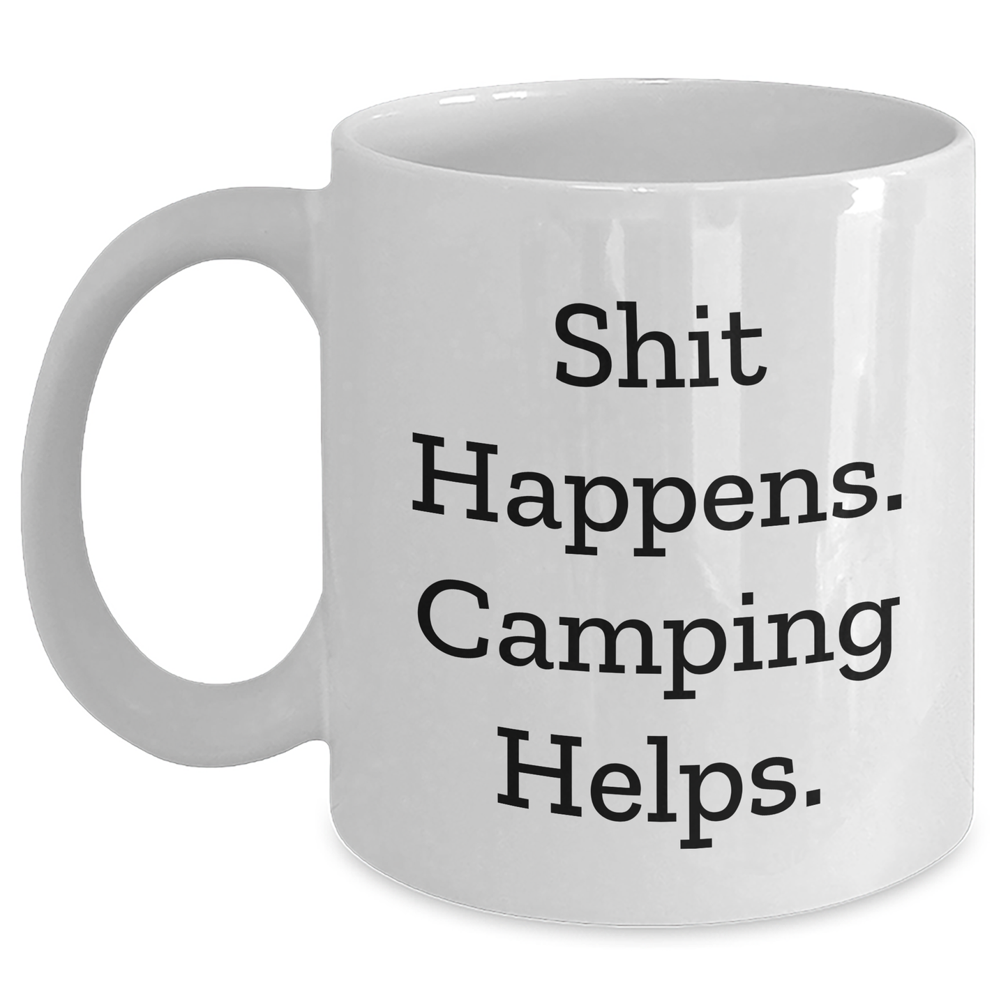 Funny Camping White Coffee Mugs for Graduation Gifts from Friends and Family - 'Shit Happens. Camping Helps.' Quote - Main