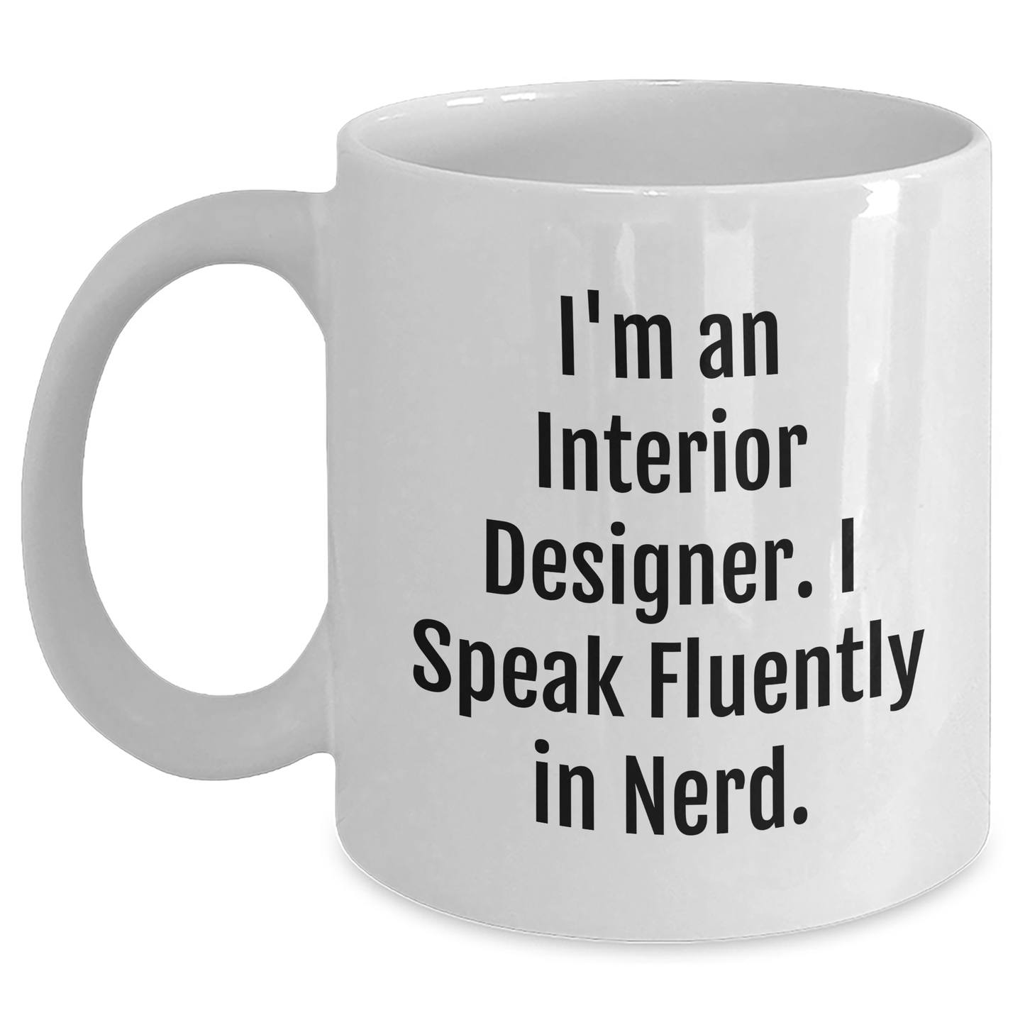 Funny Interior Designer Mug Gifts from Friends, Gifts for Interior Designers, I'm An Interior Designer. I Speak Fluently In genius., White Coffee Mug for Graduation - Main