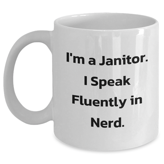 Funny Janitor Gift, White Coffee Mug for Janitor, Gifts from Friends, Unique Graduation Gifts for Men, I'm A Janitor. I Speak Fluently In genius. - Main