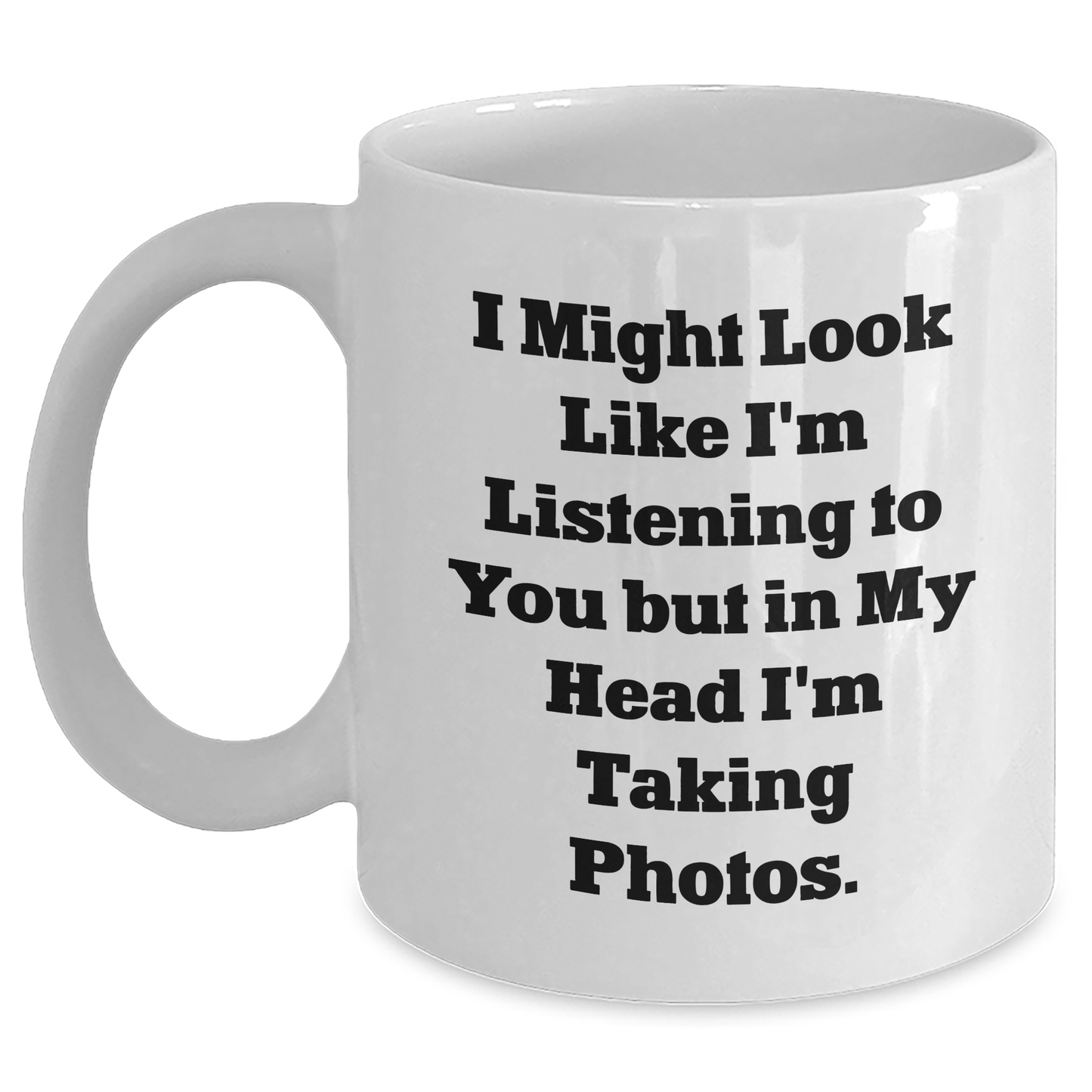 Funny Taking Photos Quote White Coffee Mug Gifts from Friends for Taking Photos Enthusiasts, Unique Graduation Gifts, White Coffee Mug with Inspirational Quote, Microwave and Dishwasher Safe - Main