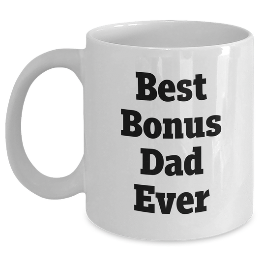 Funny Bonus Dad Gifts for Men - 'Best Bonus Dad Ever' Quote on White Coffee Mug - Unique Graduation Presents from Family, Friends, or Coworkers - Main