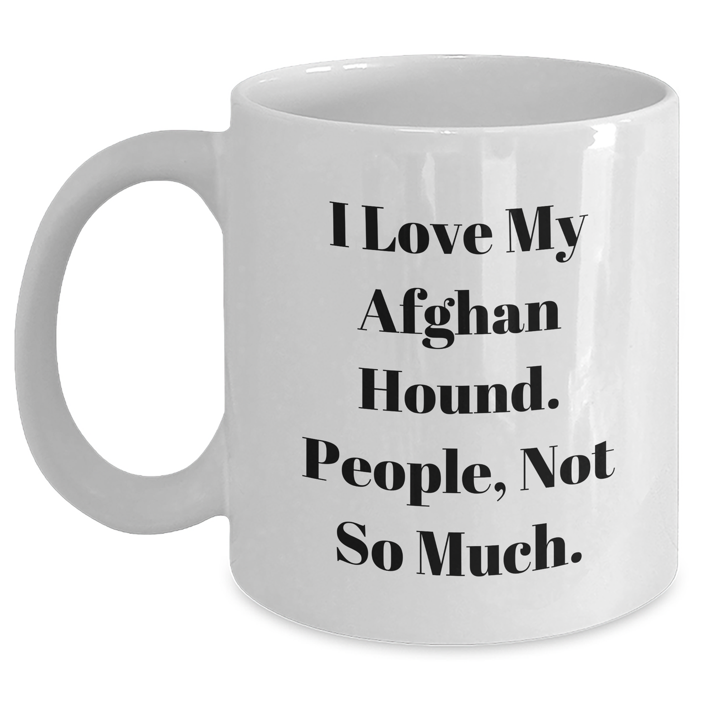 Gifts from Family to Afghan Hound Dog Lovers, Funny Quote White Coffee Mug, 11oz or 15oz Capacity, Ceramic, Microwave and Dishwasher Safe - Main
