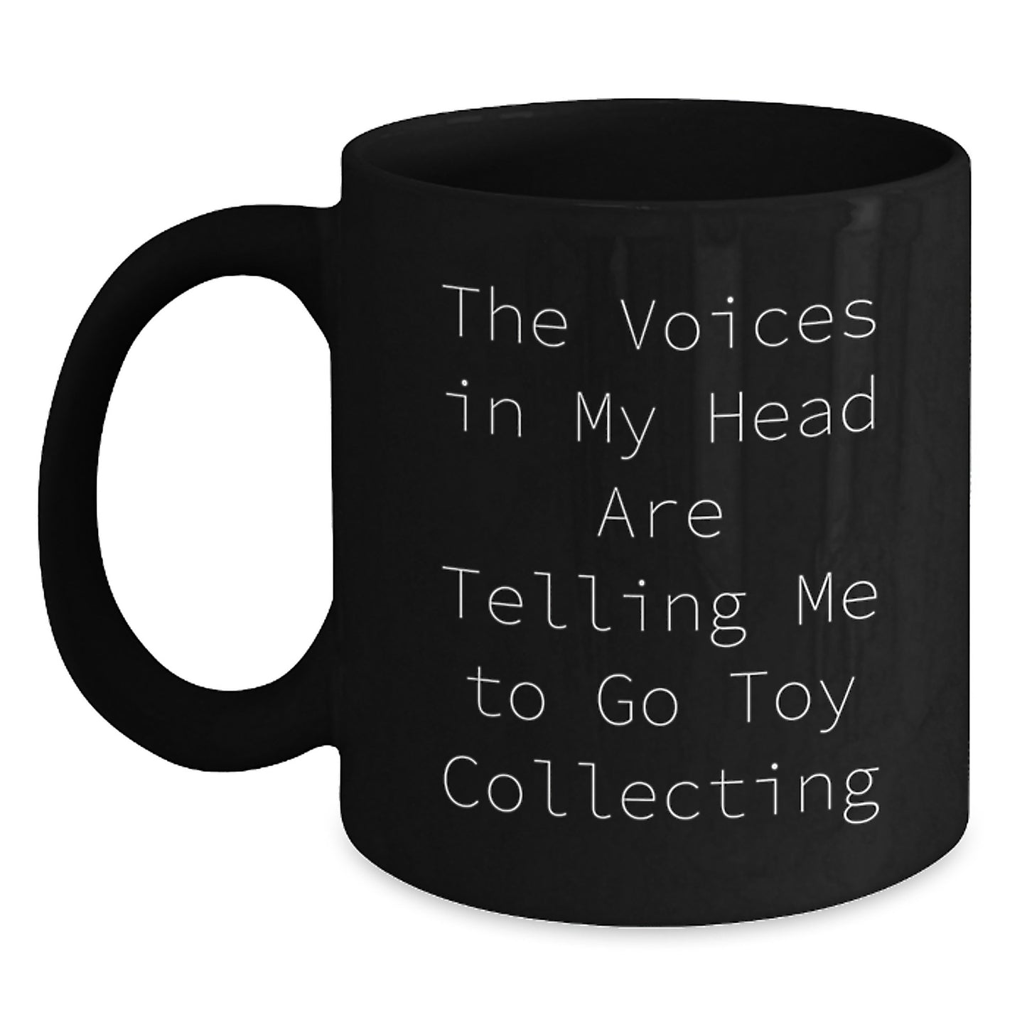 Funny Toy Collecting Gifts for Men, Women, Friends, or Coworkers - 'The Voices In My Head Are Telling Me To Go Toy Collecting' Black Coffee Mug for Graduation, Birthday, or Any Occasion - Main