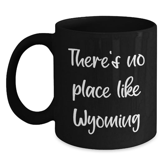 Wyoming Gifts from Friends and Family, Black Coffee Mug for Birthday, 'There's No Place Like Wyoming', Inspirational Quote, 11oz or 15oz, Microwave and Dishwasher Safe - Main