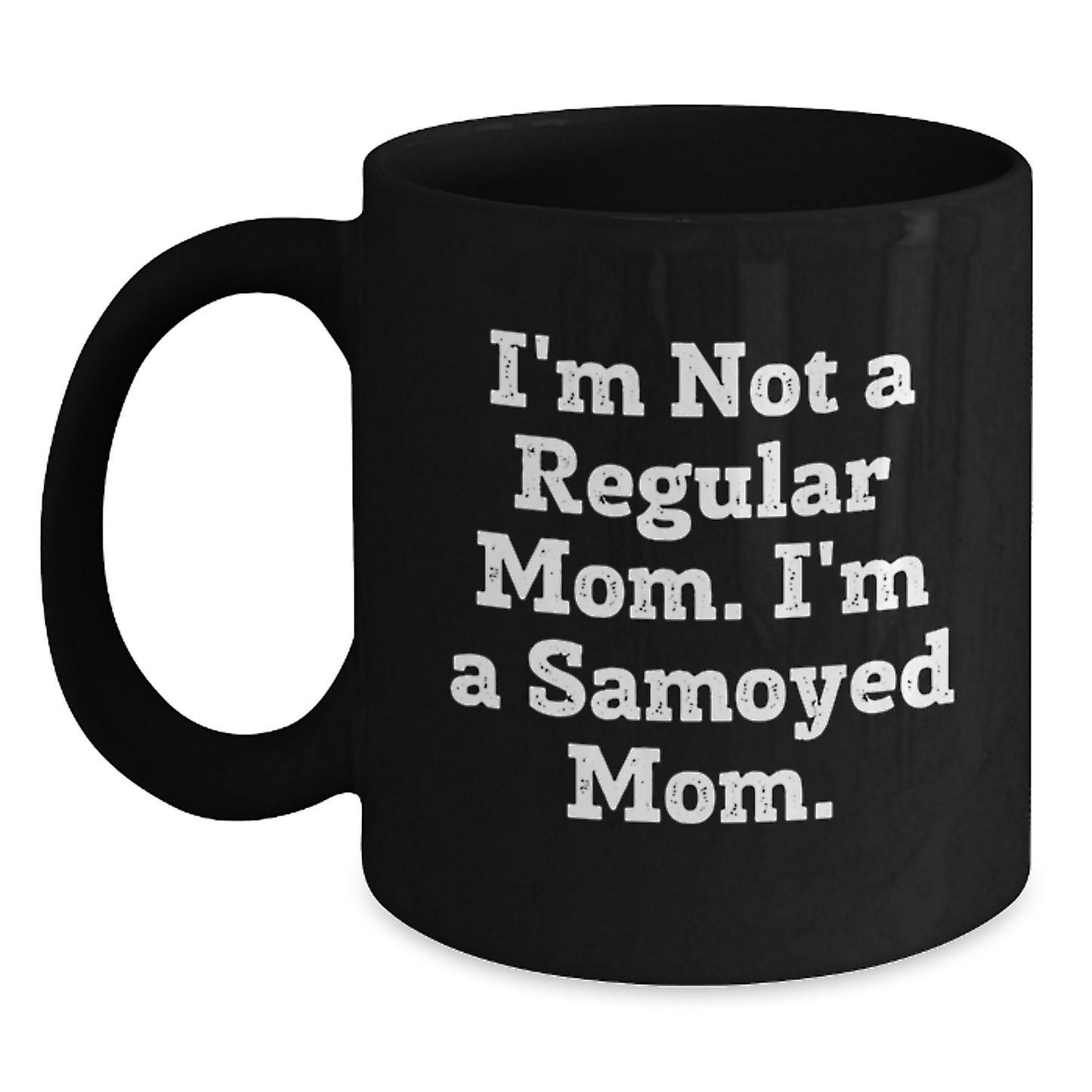 Samoyed Dog Lovers Funny Graduation Unique Gifts from Friends for Mom I'm Not A Regular Mom. I'm A Samoyed Mom. Black Coffee Mug - Main