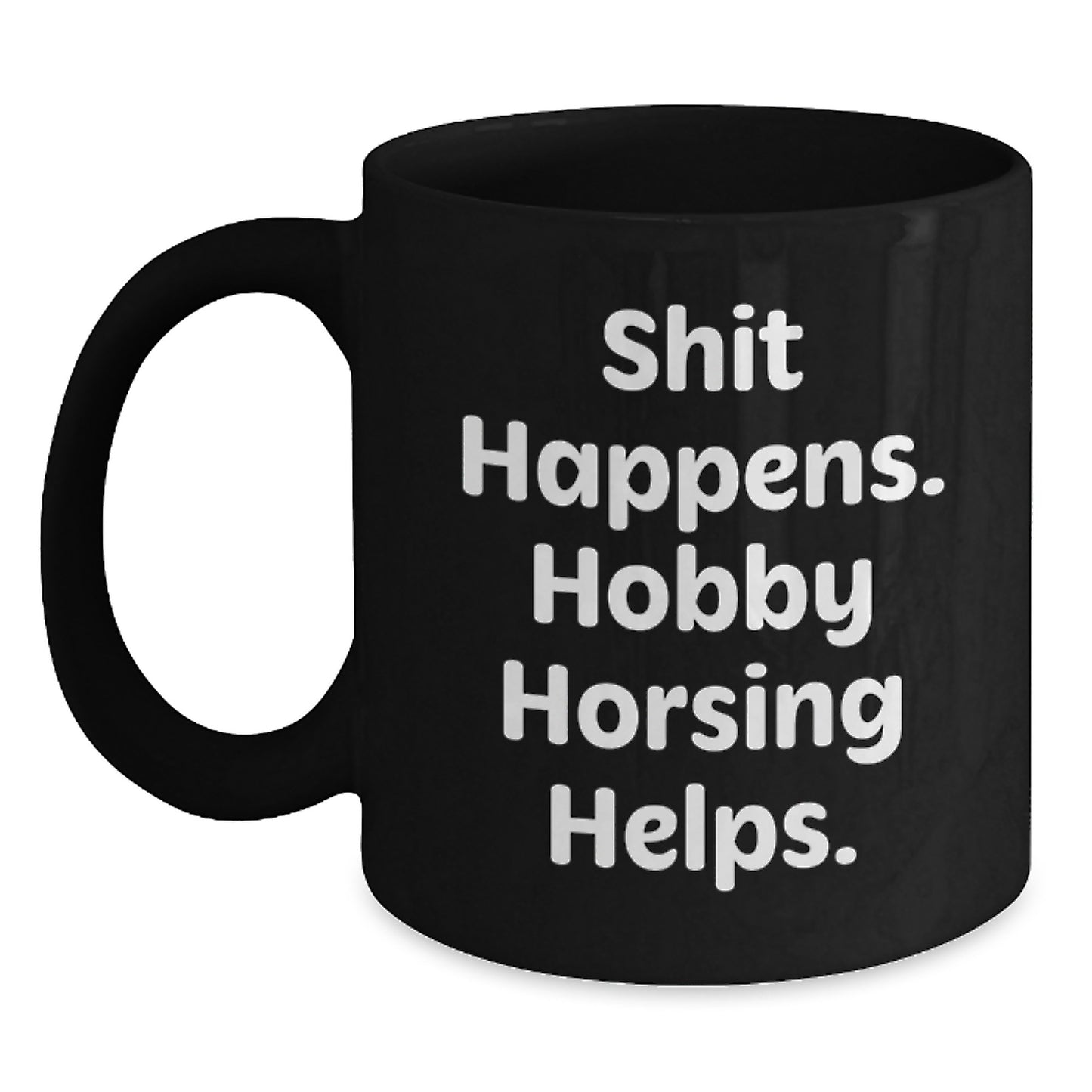 Hobby Horsing Gifts for Graduation, Funny Black Coffee Mug - 'Shit Happens. Hobby Horsing Helps.' from Friends, Coworkers, Family - Main