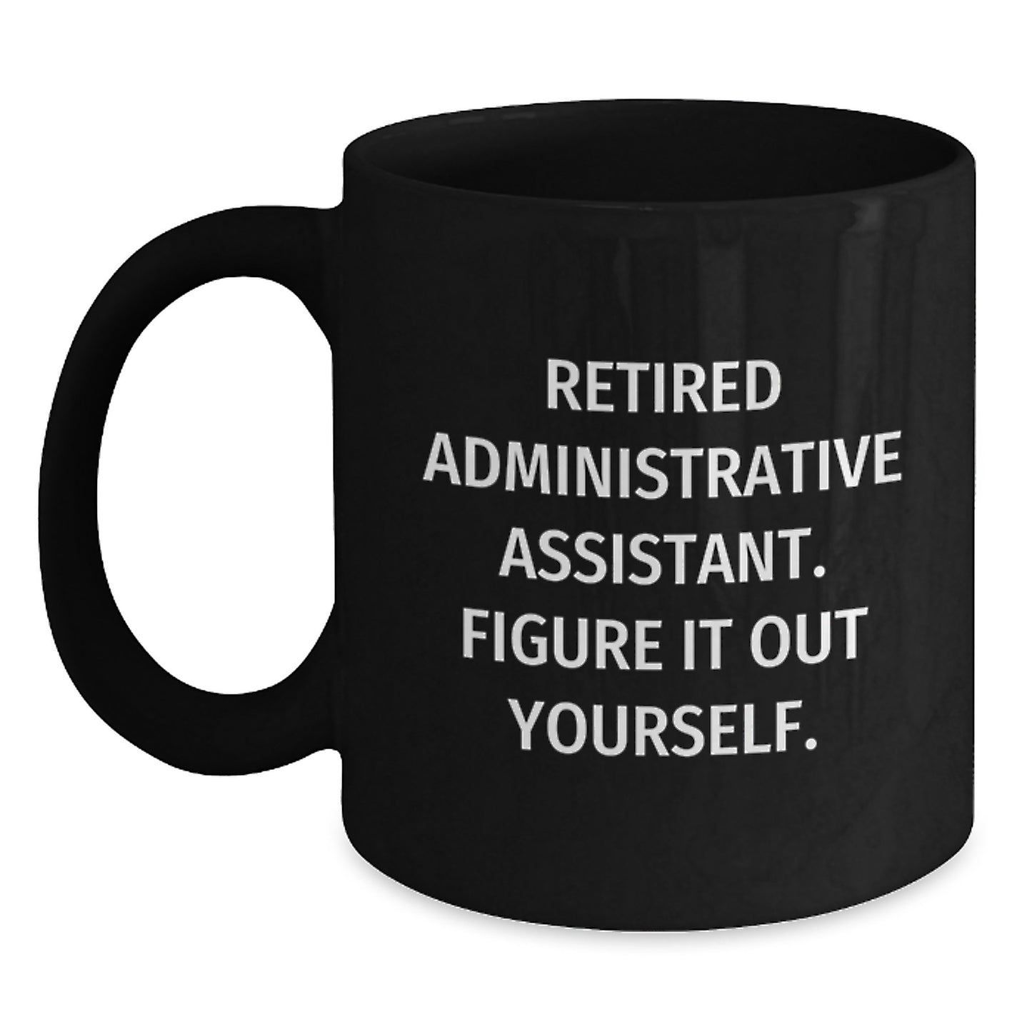 Administrative Assistant Funny Quote Gifts from Friends for Graduation Unique Black Coffee Mug, 'Figure It Out Yourself.' - Main