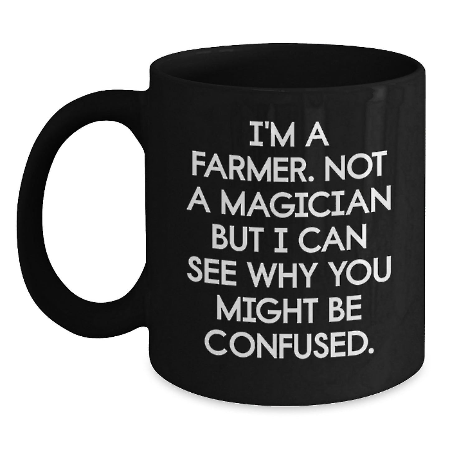 Funny Farmer Gifts for Men, 'I'm A Farmer. Not A Magician...' Black Coffee Mug, 11oz or 15oz, Gifts from Friends, Unique Birthday Presents for Farmer - Main