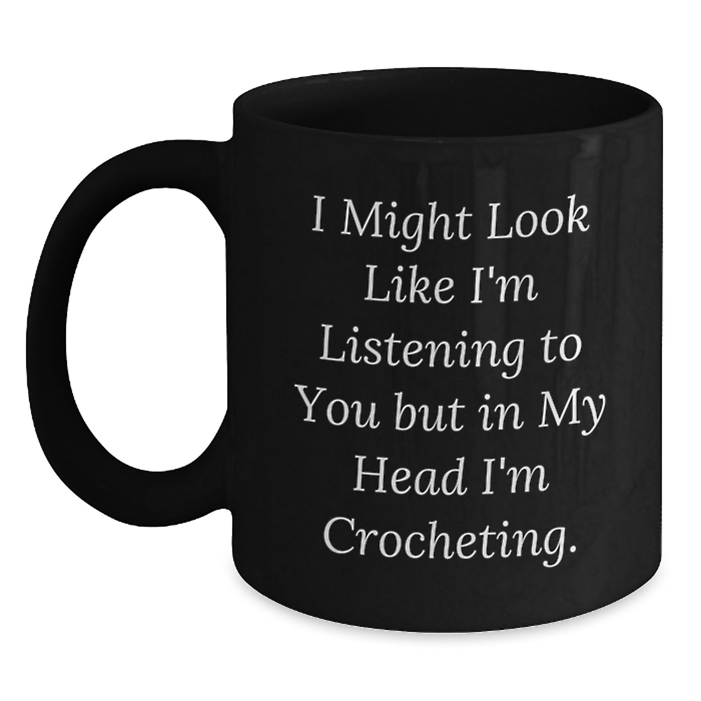 Funny Crocheting Gifts for Her from Friends - I Might Look Like I'm Listening But In My Head I'm Crocheting, Black Coffee Mug, Birthday Unique Gifts - Main