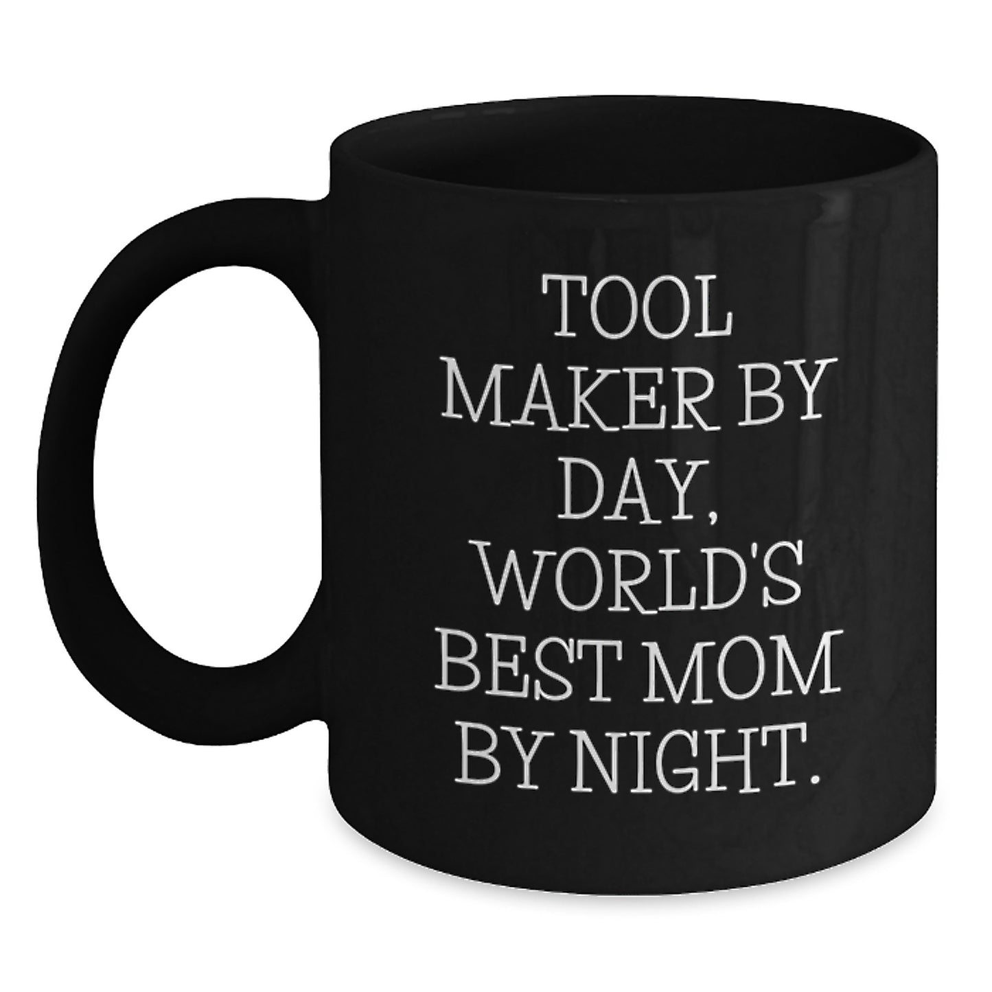 Tool Maker Gifts, Funny Quotes, Black Coffee Mug, Graduation Unique Gifts from Mom, Gifts for Tool Maker - Main