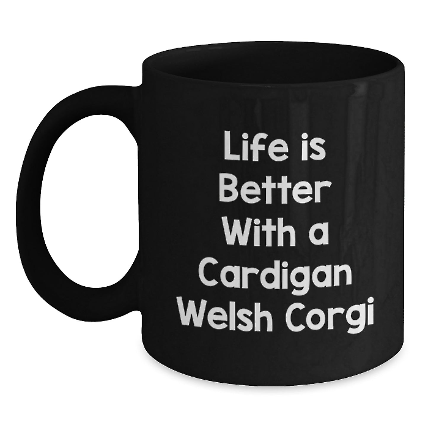 Funny Cardigan Welsh Corgi Dog Gifts for Men and Women, Life Is Better With A Cardigan Welsh Corgi - Black Coffee Mug for Graduation Unique Gifts from Friends, Family, or Coworkers - Main