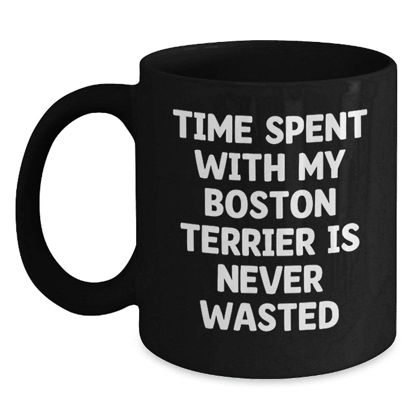 Boston Terrier Dog Lovers' Funny Coffee Mugs, Gifts from Friends for Boston Terrier Owners' Birthday, Time Spent Is Never Wasted - Main