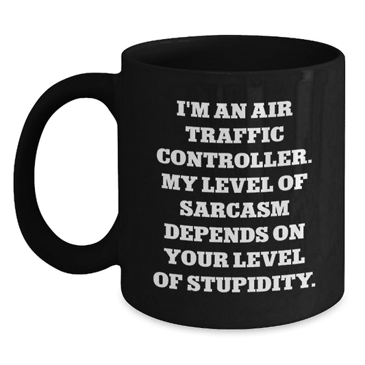Air Traffic Controller Sarcasm Black Coffee Mugs, Funny Gifts for Men from Friends and Family, Birthday Unique Present for Air Traffic Controller Enthusiasts, Gift of Humor from Loved Ones - Main