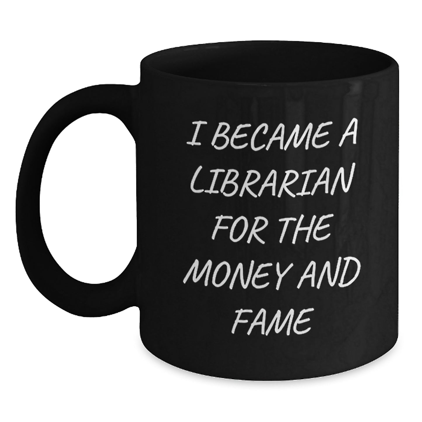 Librarian Humor Gifts from Friends for Librarian Graduation, Funny Black Coffee Mug - I Became A Librarian For The Money And Fame - Main