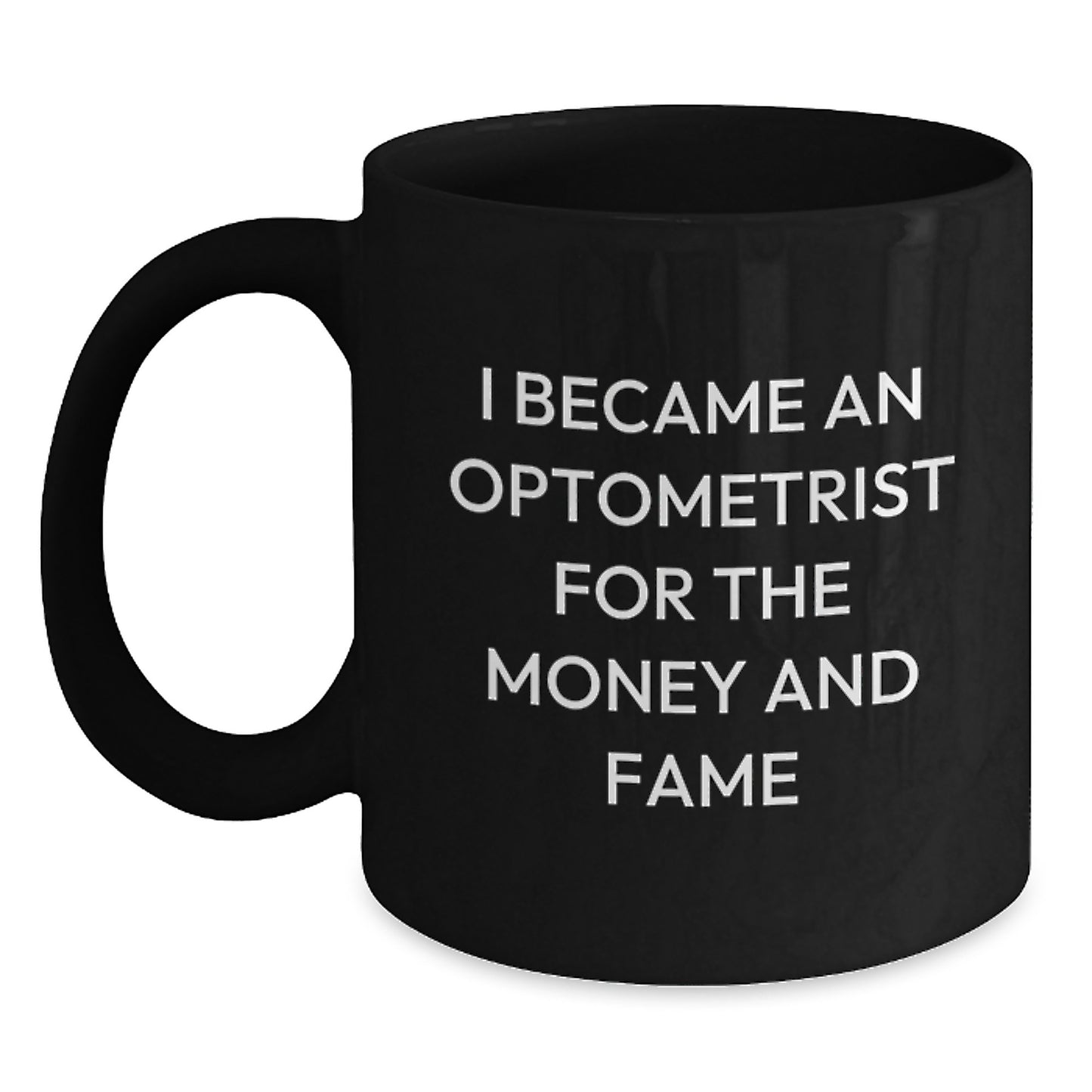 Optometrist Gifts, Funny Quote, Black Coffee Mug for Graduation, 'I Became An Optometrist For The Money And Fame', Gifts from Men to Optometrist - Main