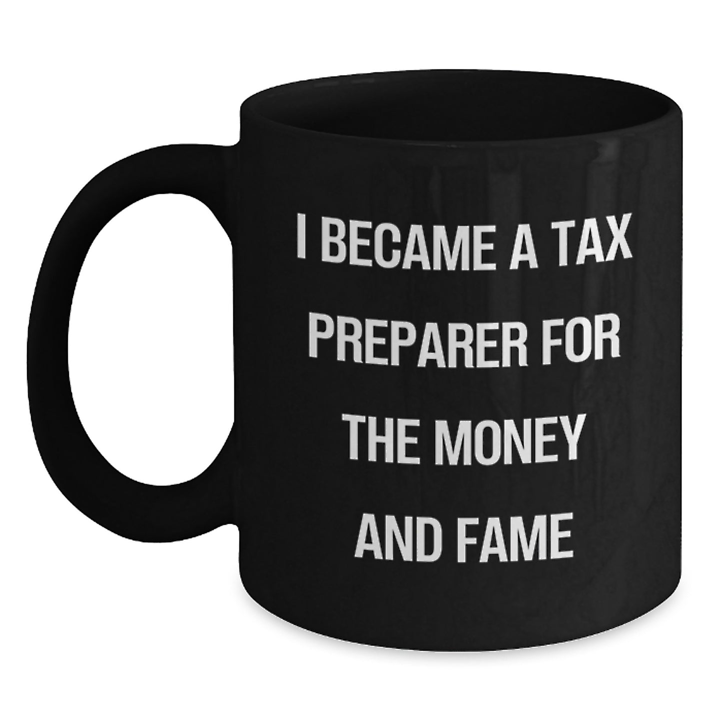 Funny Tax Preparer Gifts for Men, Women, Friends, and Coworkers - I Became A Tax Preparer For The Money And Fame, Black Coffee Mug for Graduation, Unique Gifts from Family - Main
