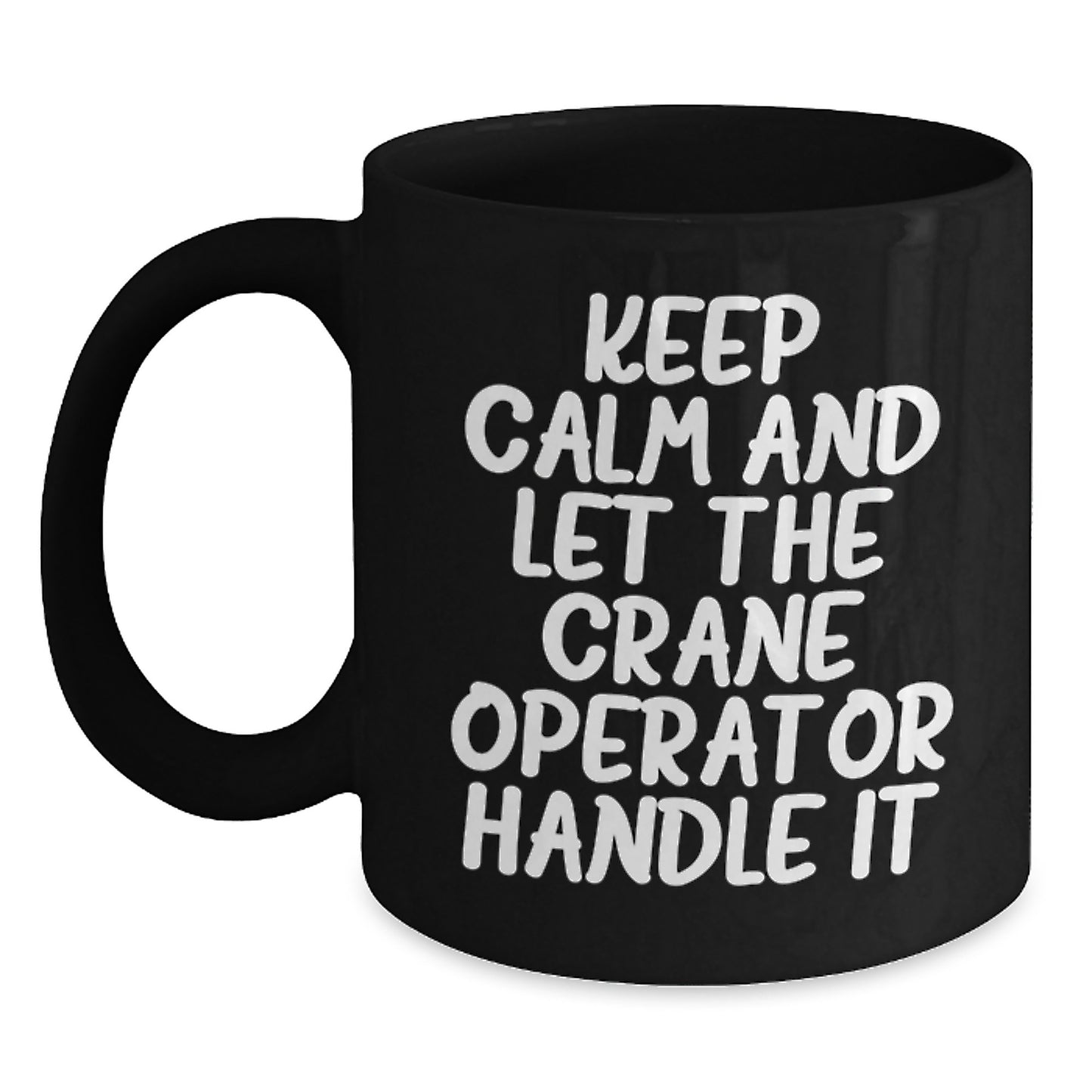 Crane Operator Funny Gifts from Friends to Men for Graduation, Black Coffee Mug with Keep Calm And Let The Crane Operator Handle It Quote - Main