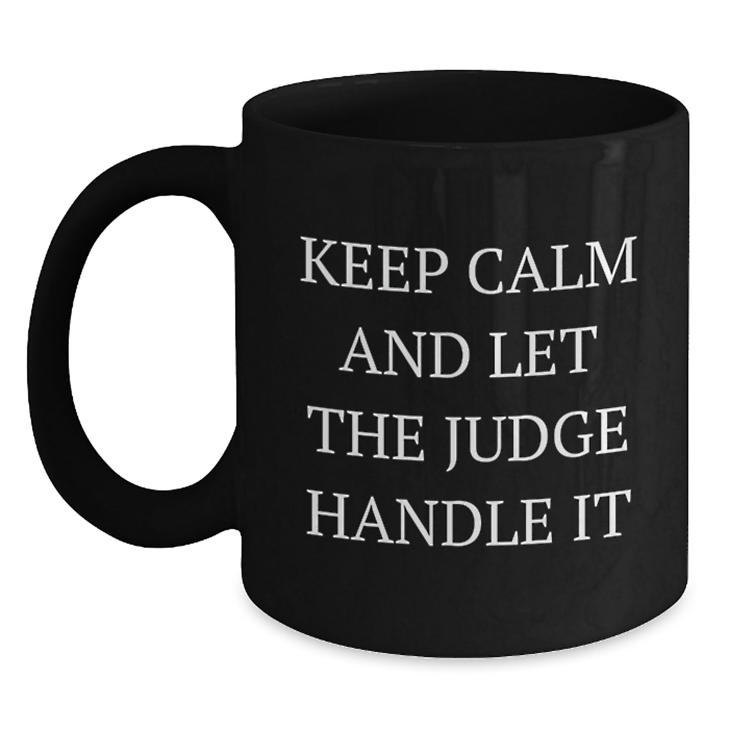 Funny Judge Gifts from Friends for Graduation - Keep Calm And Let The Judge Handle It Black Coffee Mug, Gifts for Judge, 11oz or 15oz - Main