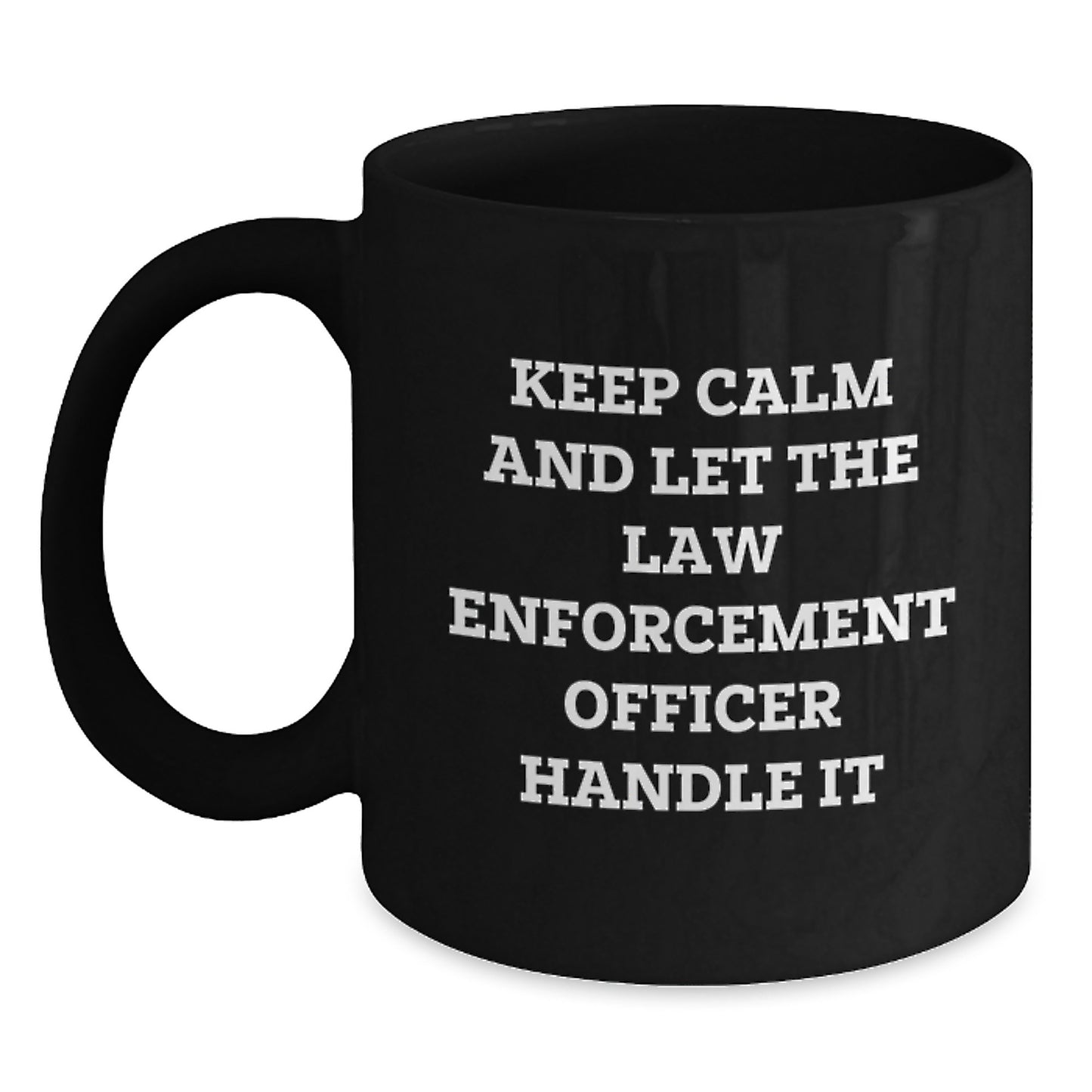 Funny Law Enforcement Officer Gifts, Black Coffee Mugs for Graduation from Friends to Law Enforcement Officers - 'Keep Calm And Let The Law Enforcement Officer Handle It' Inspiration - Main