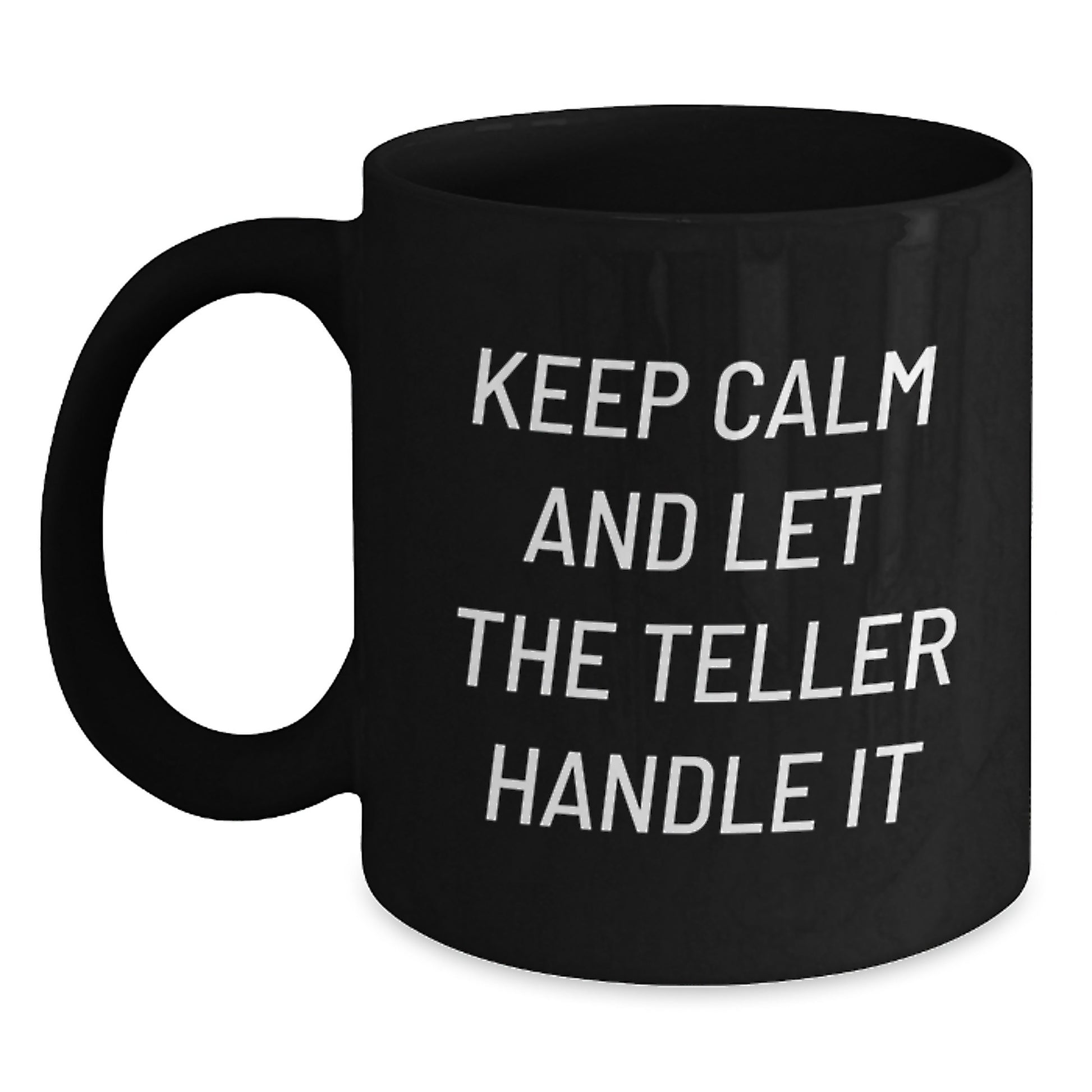 Teller Enthusiast Gifts Funny Quote Black Coffee Mugs for Men Friends, Keep Calm and Let the Teller Handle It Christmas Mugs Gifts from Family - Main