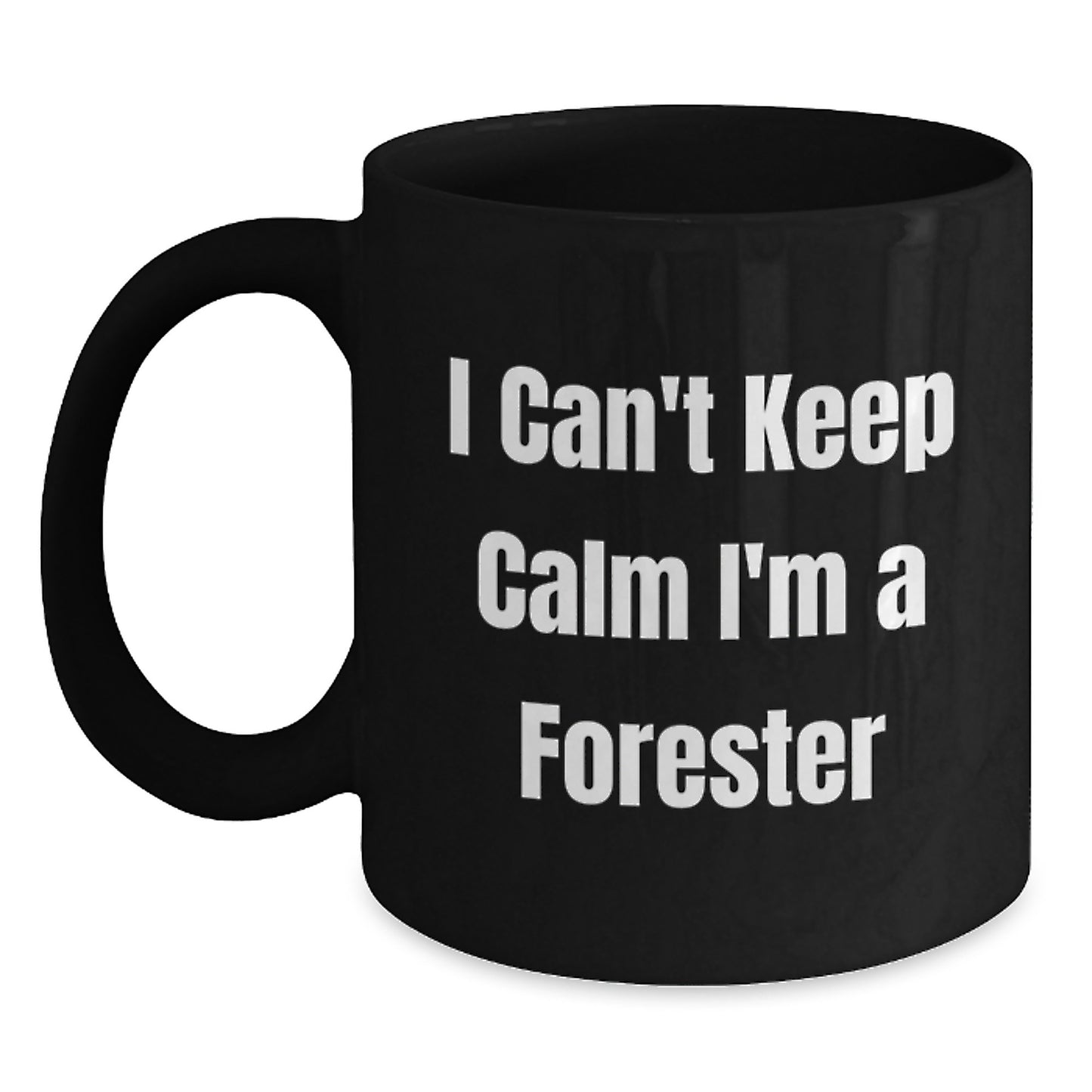 Funny Forester Gifts from Friends - I Can't Keep Calm I'm A Forester Black Coffee Mug for Graduation - Main