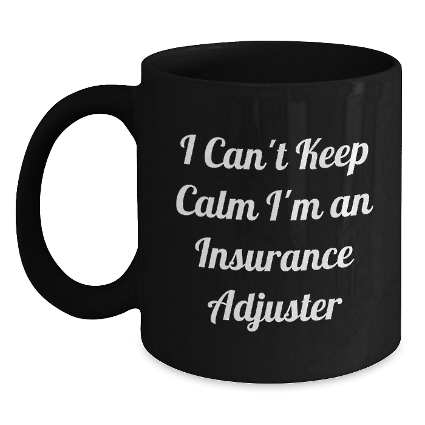 Funny Insurance Adjuster Gifts, I Can't Keep Calm I'm An Insurance Adjuster, Black Coffee Mug for Graduation, Gifts from Friends, Gifts for Insurance Adjuster, Men, Women, Coworkers, Family - Main