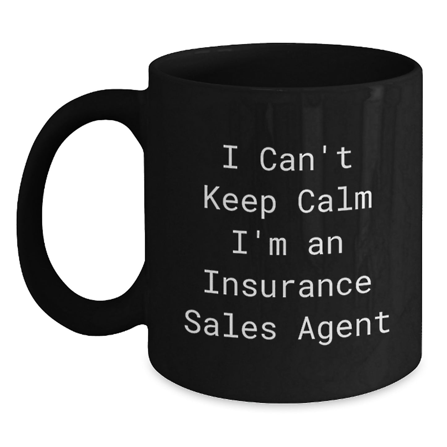 Insurance Sales Agent Black Coffee Mug, 'I Can't Keep Calm I'm An Insurance Sales Agent' Funny Graduation Gift for Men or Women from Family, Friends or Coworkers - Main