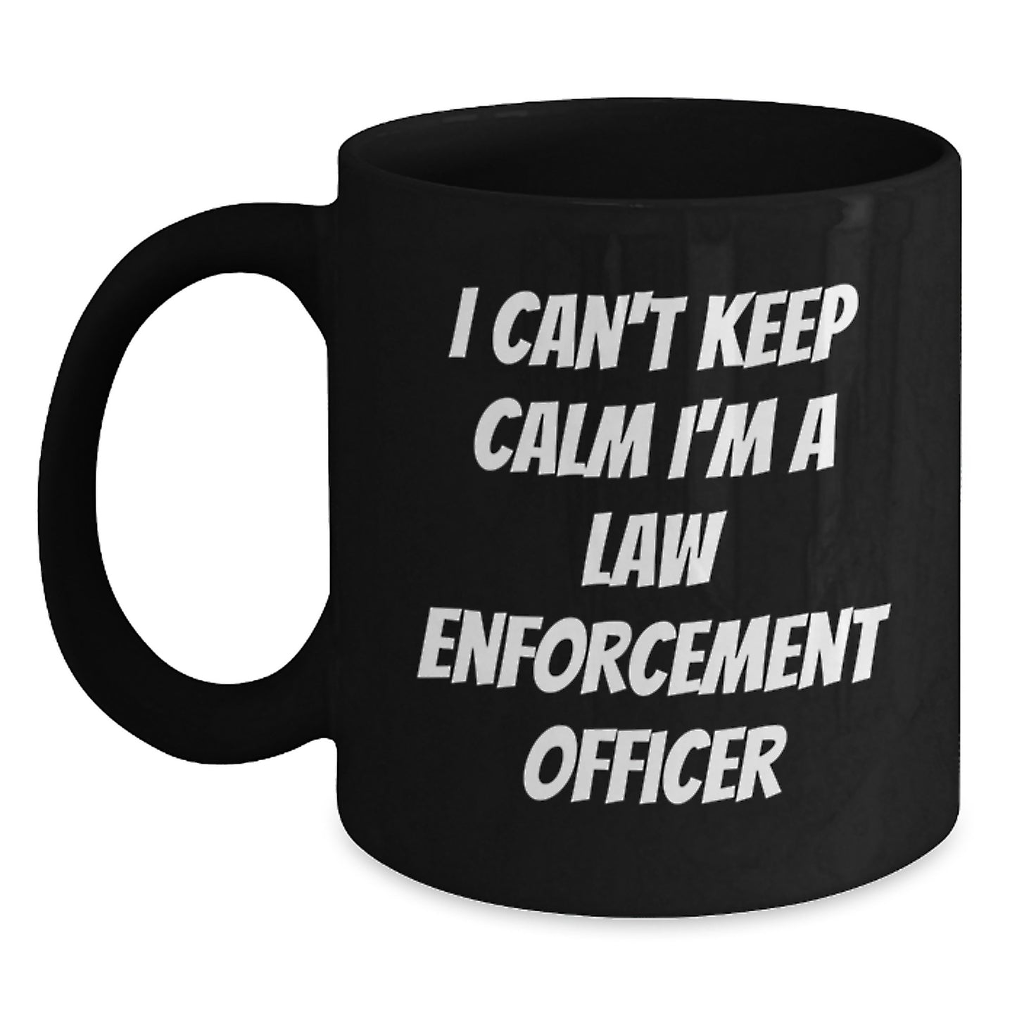 Funny I Can't Keep Calm I'm A Law Enforcement Officer Black Coffee Mug, Gifts for Law Enforcement Officers from Friends, Family, or Coworkers, Graduation Unique Gifts - Main