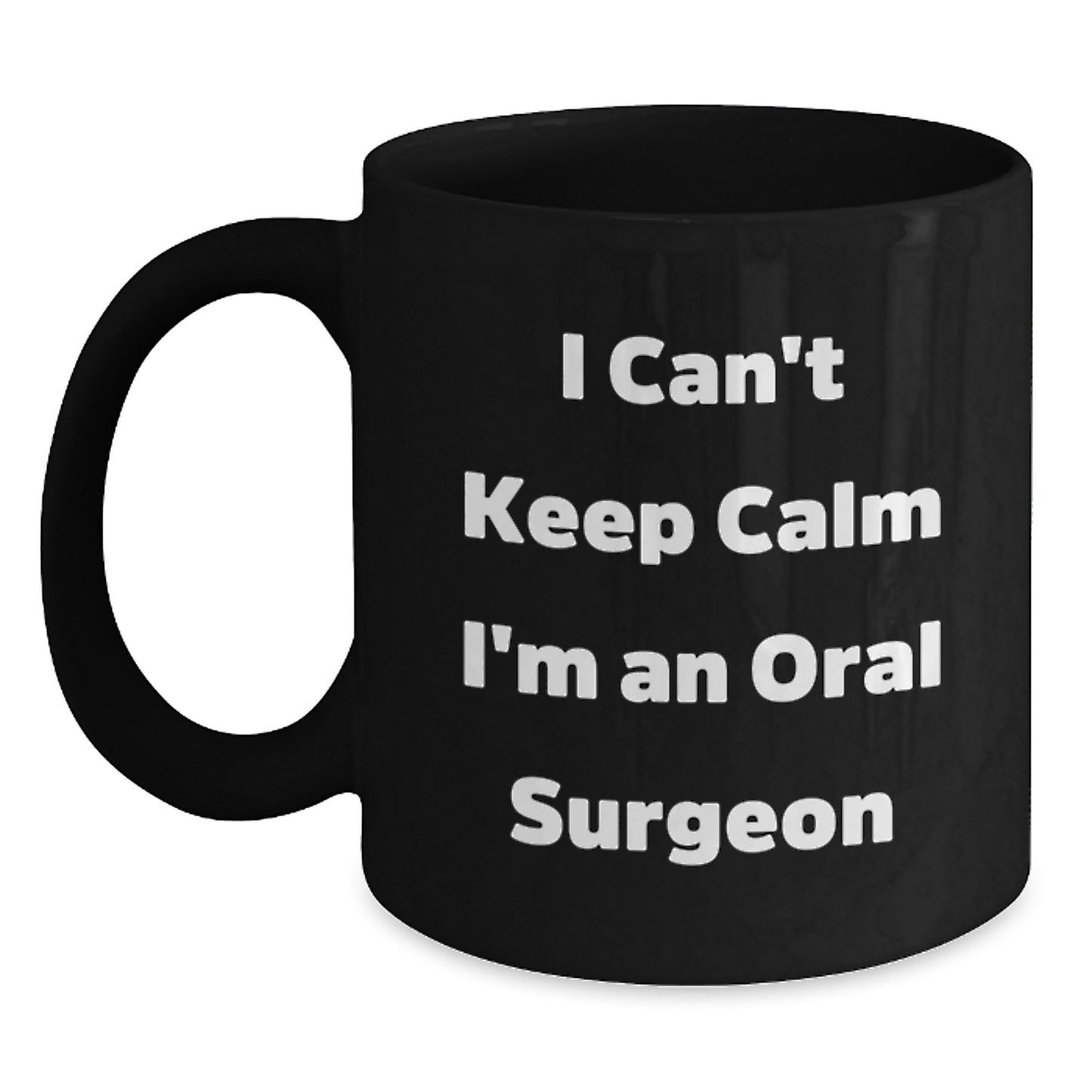 Funny Oral Surgeon Gifts for Him or Her, I Can't Keep Calm I'm An Oral Surgeon Black Coffee Mug, Perfect Graduation Unique Gifts from Friends or Family - Main