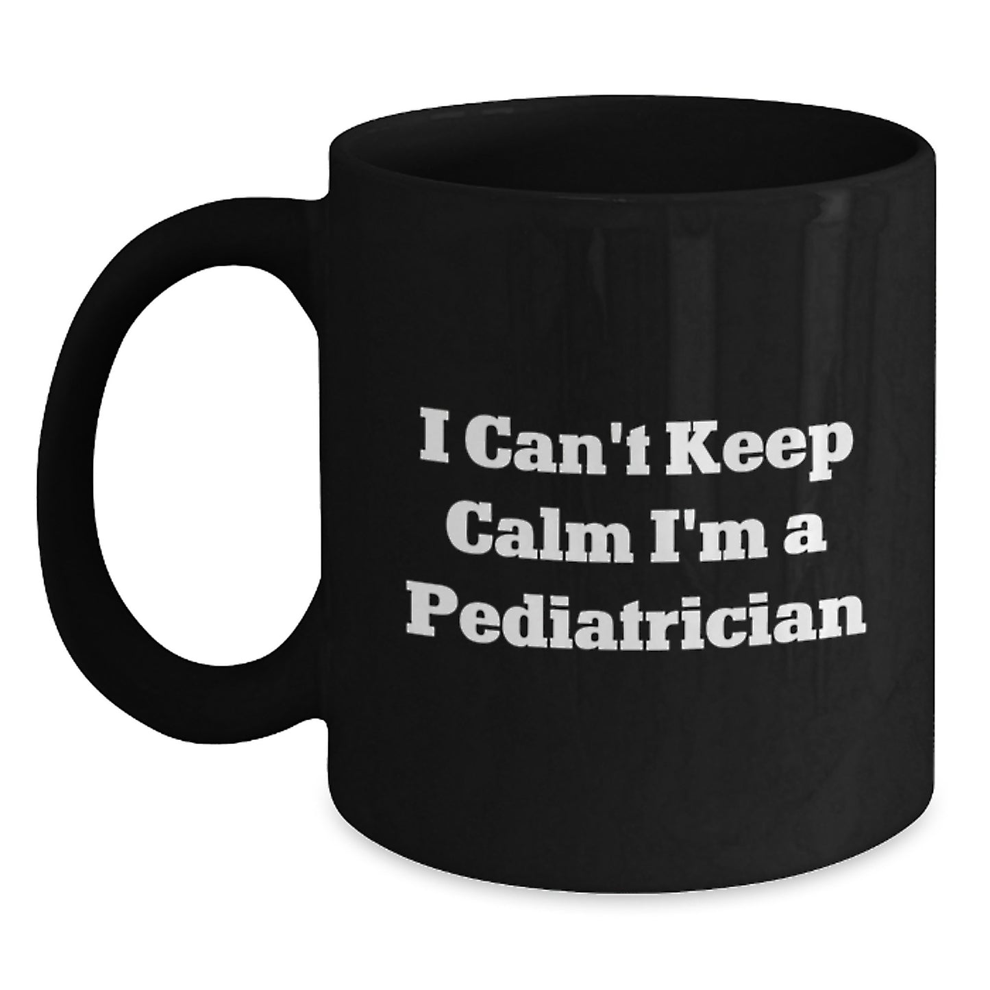 Pediatrician Gifts from Friends Unique Funny Inspirational Black Coffee Mug I Can't Keep Calm I'm A Pediatrician - Main