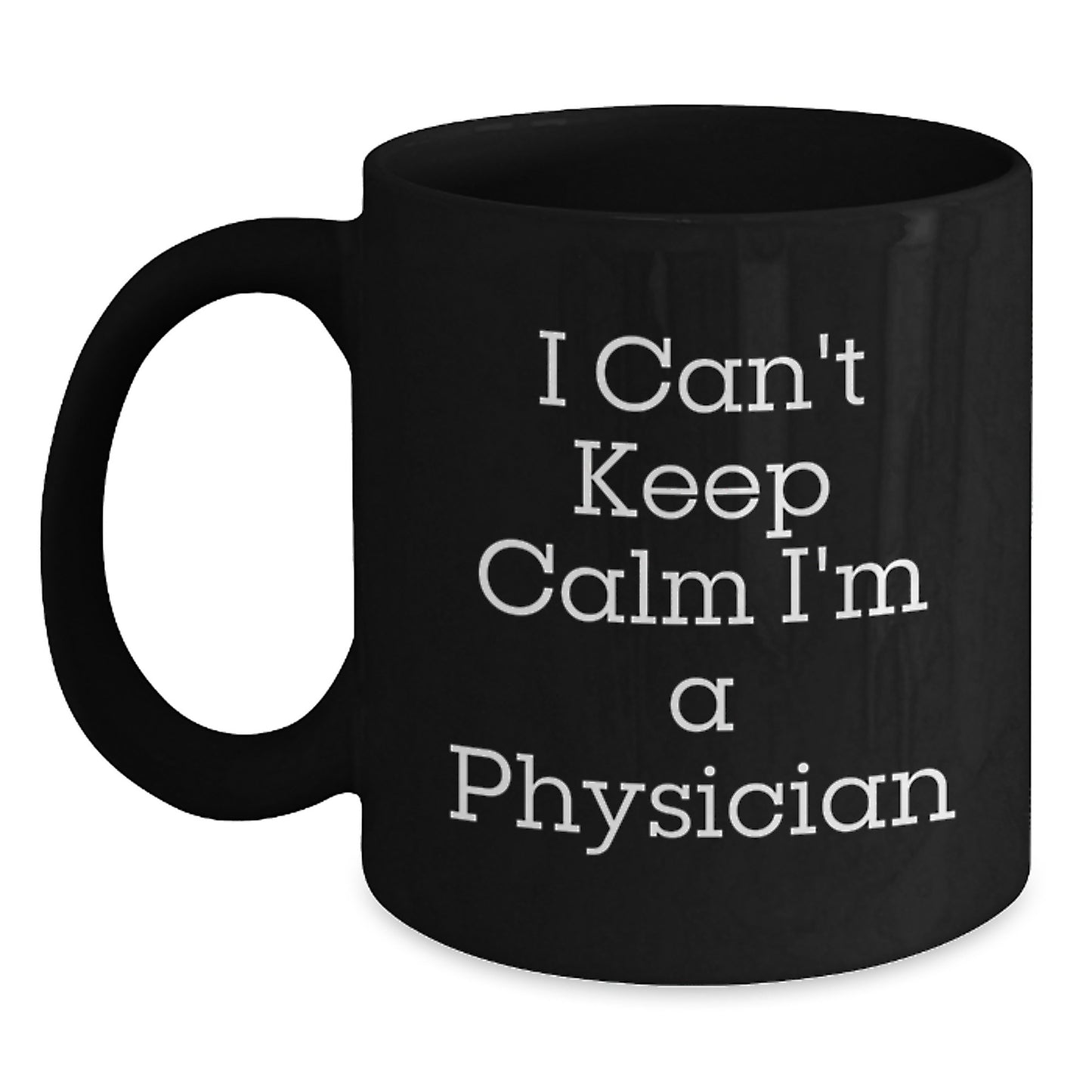 Funny Physician Gifts from Men to Graduating Friends - 'I Can't Keep Calm I'm A Physician' Black Coffee Mug - Main
