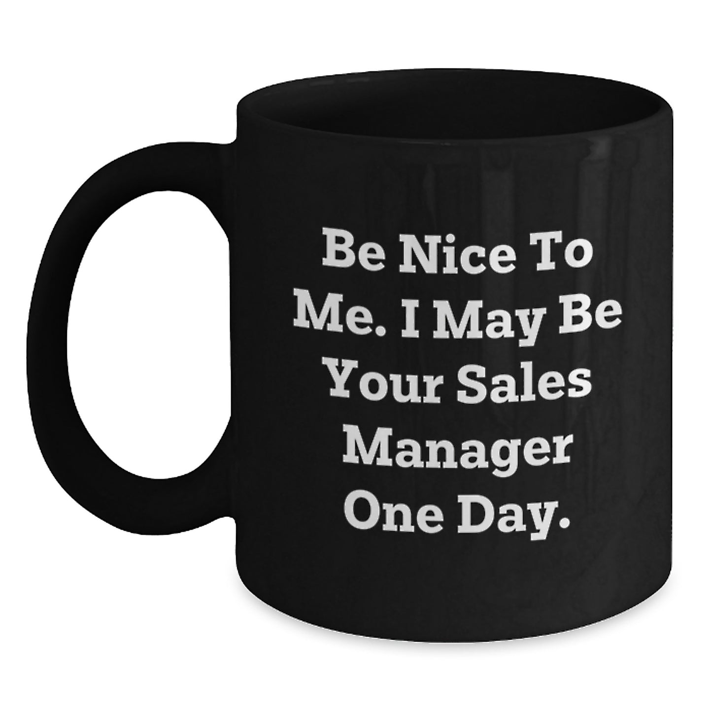 Sales Manager Humor Black Coffee Mug, Funny Graduation Gift for 'Be Nice to Me' Quotes, Gifts from Friends, Family, Coworkers - Main