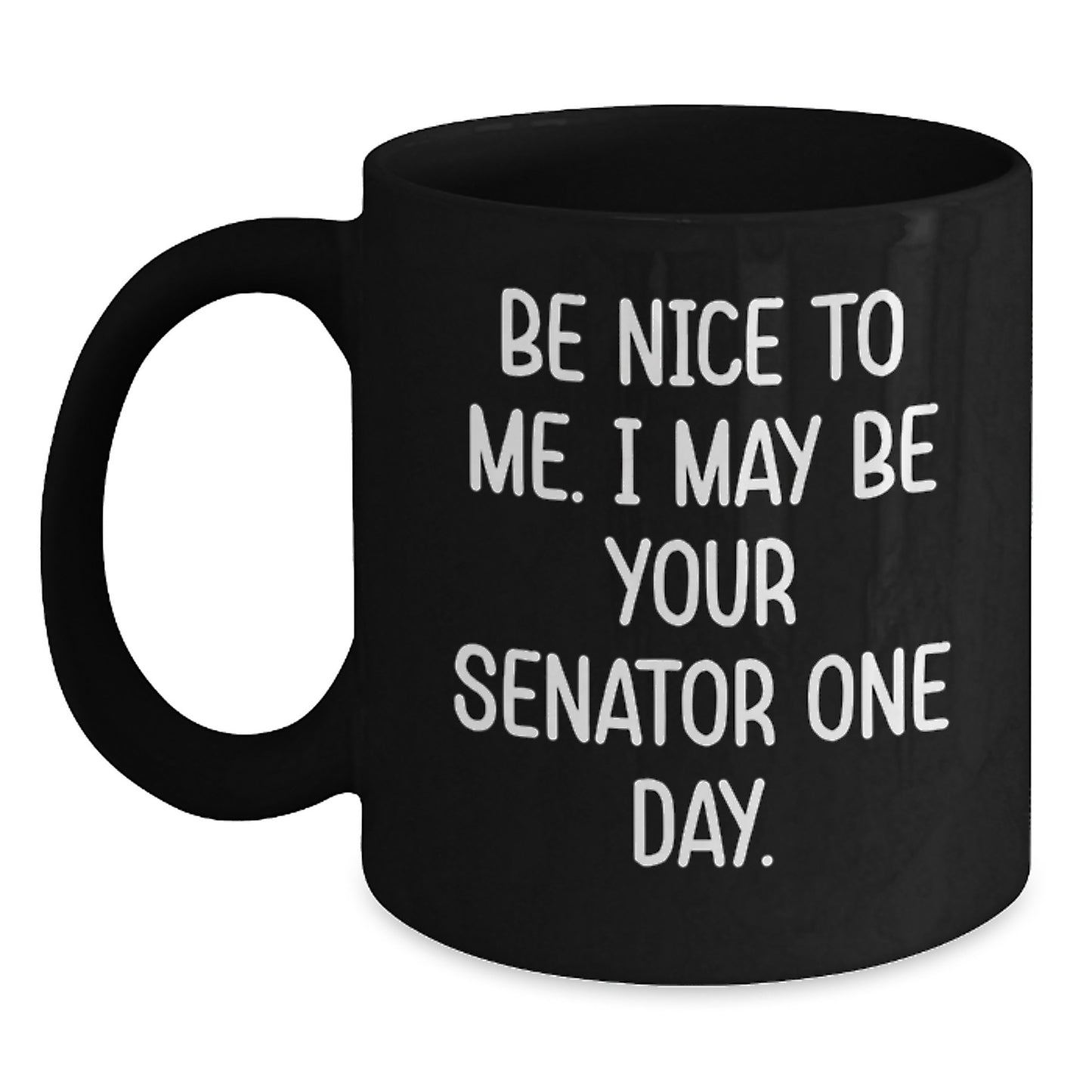 Funny Senator Quote Black Coffee Mug, Gifts from Friends and Family for Senator, Inspirational Graduation Gifts, 11oz or 15oz - Main