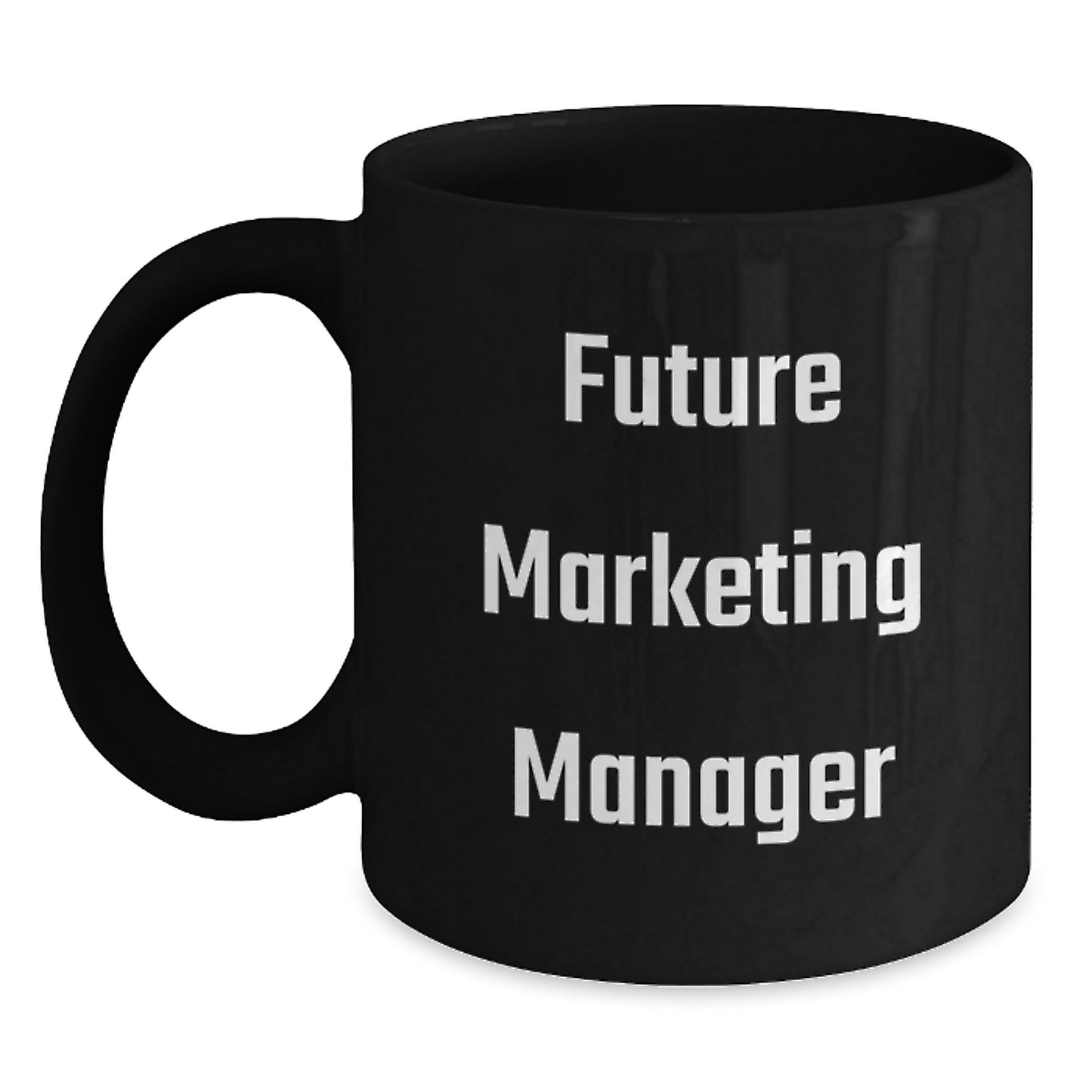Marketing Manager Gifts Funny Quote Inspirational Black Coffee Mug for Graduation, Unique Gifts from Friends to Future Marketing Manager, 11oz or 15oz - Main