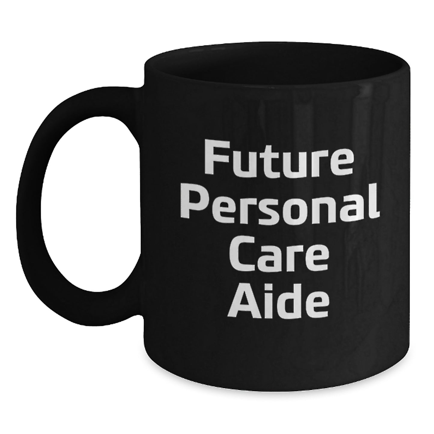 Personal Care Aide Future Quotes Black Coffee Mug Funny Graduation Gifts from Men to Women - Main