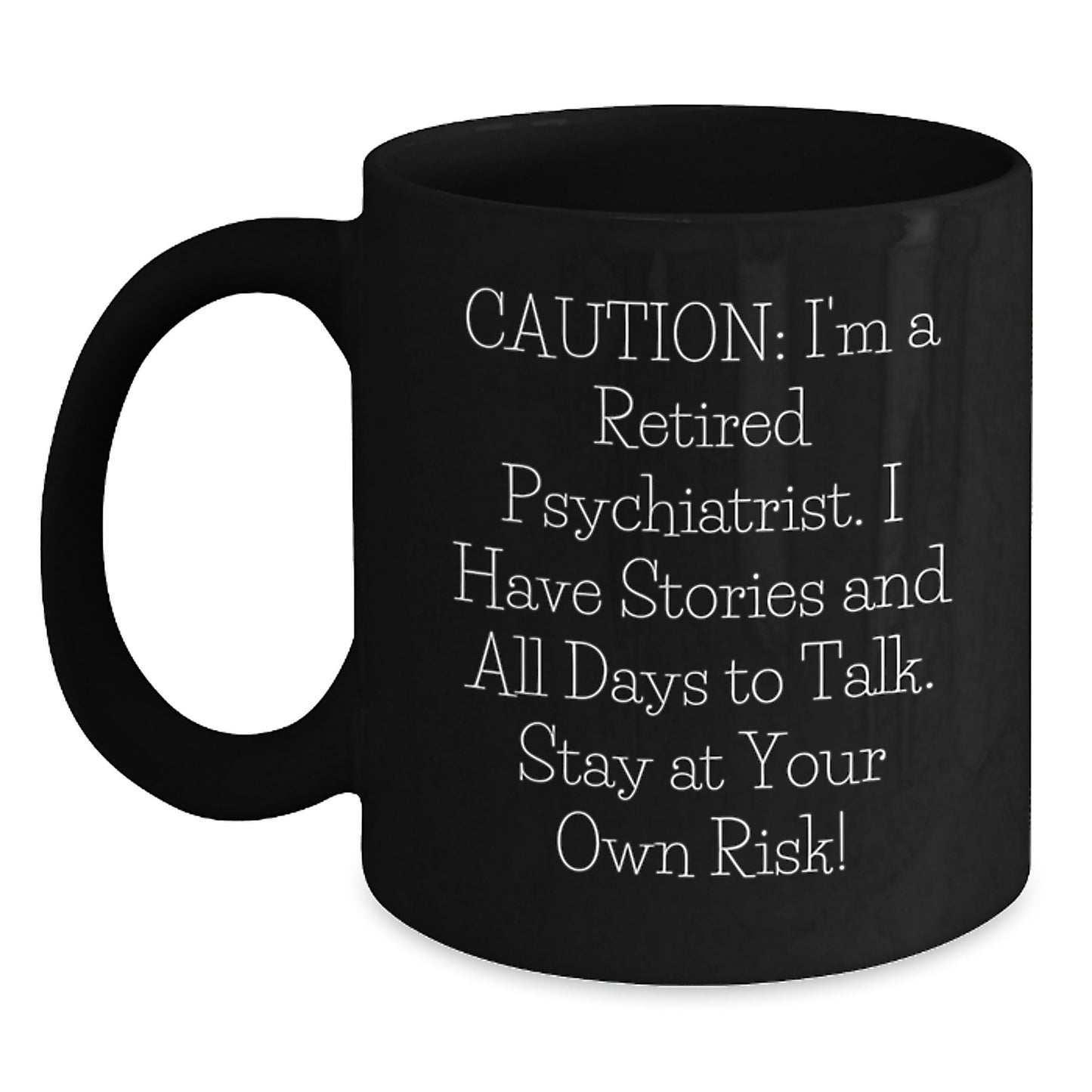 Funny Psychiatrist Gifts from Friends for Men, Graduation Unique Gifts, 'Caution: I'm A Retired Psychiatrist...' Black Coffee Mug - Main