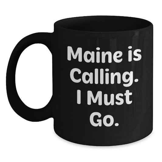 Maine is Calling, Funny Black Coffee Mugs for Graduation Gifts from Friends to Family - Main