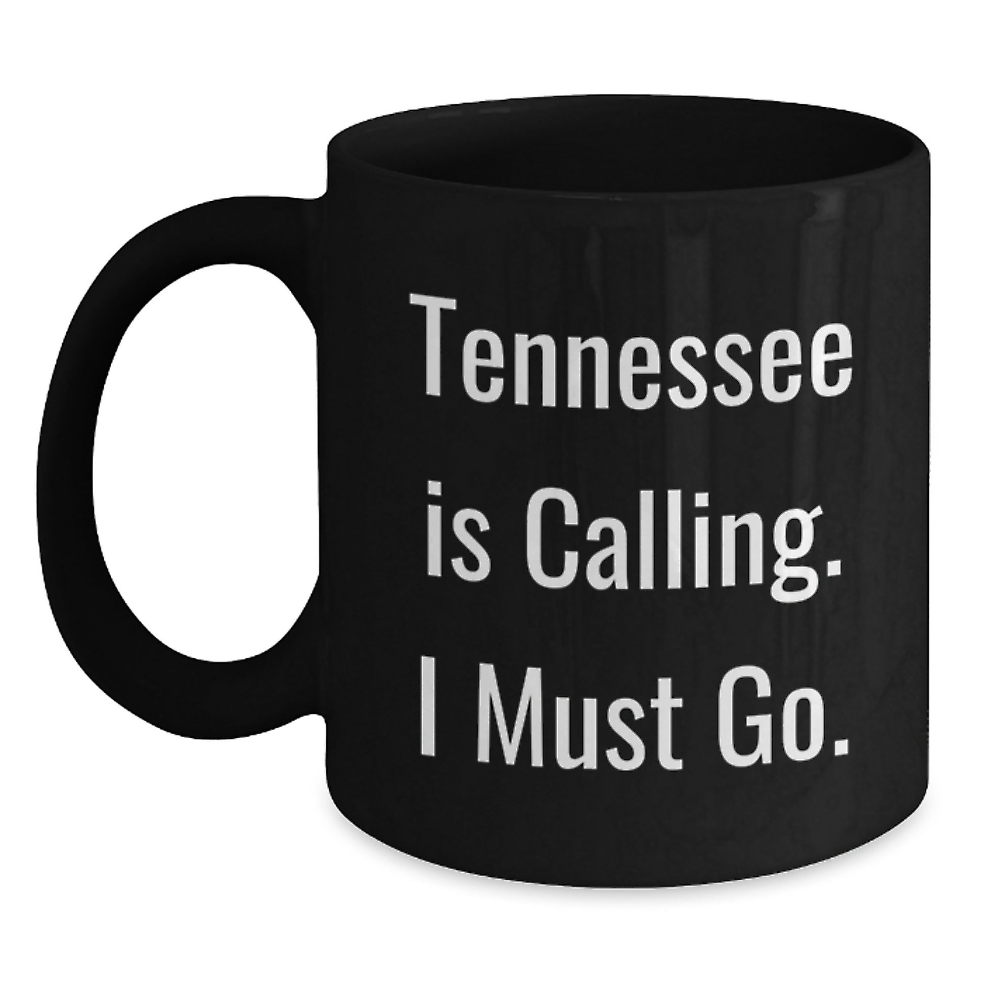Tennessee Calling Gifts from Friends for Birthday Unique Mugs, Funny 'Tennessee Is Calling. I Must Go.' Black Coffee Mug - Main