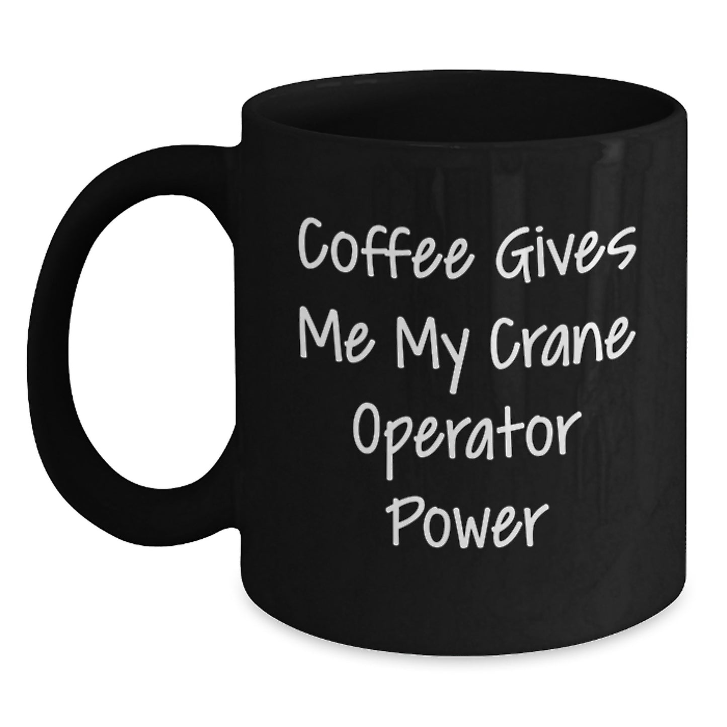 Funny Crane Operator Gifts from Friends for Men - Coffee Gives Me My Crane Operator Power Black Coffee Mug - Graduation Unique Gifts - Main