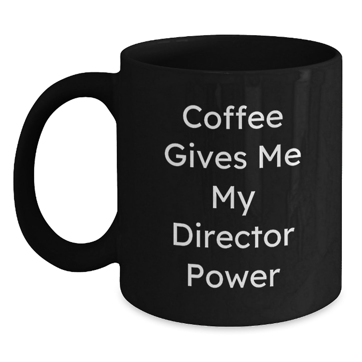 Funny Director Graduation Gifts from Men to Friends with Coffee Gives Me My Director Power Black Mug - Main