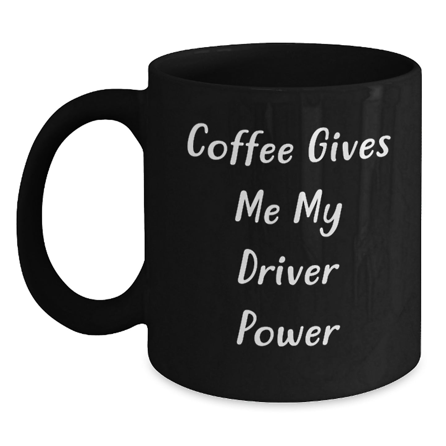 Funny Driver Gifts from Friends or Family - Coffee Gives Me My Driver Power Black Mug for Graduation - Main