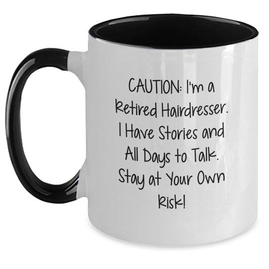 Funny Hairdresser Gifts from Friends - Caution: I'm A Retired Hairdresser. I Have Stories And All Days To Talk. Stay At Your Own Risk! - Two Tone Coffee Mug for Hairdresser Graduation - Main