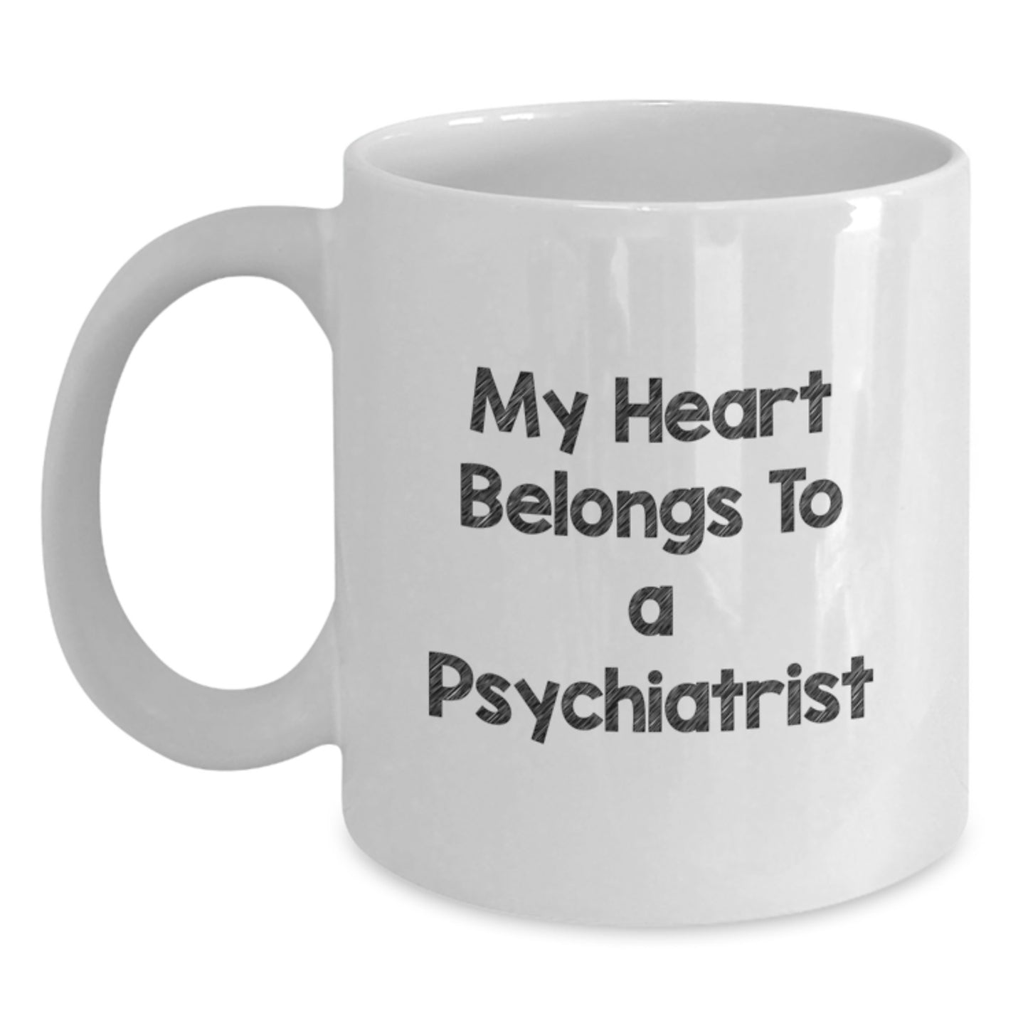 Funny Psychiatrist Gifts, White Coffee Mug for Birthday, 'My Heart Belongs To A Psychiatrist' Quote, Gifts from Friends to Psychiatrist, 11oz or 15oz Capacity - Main