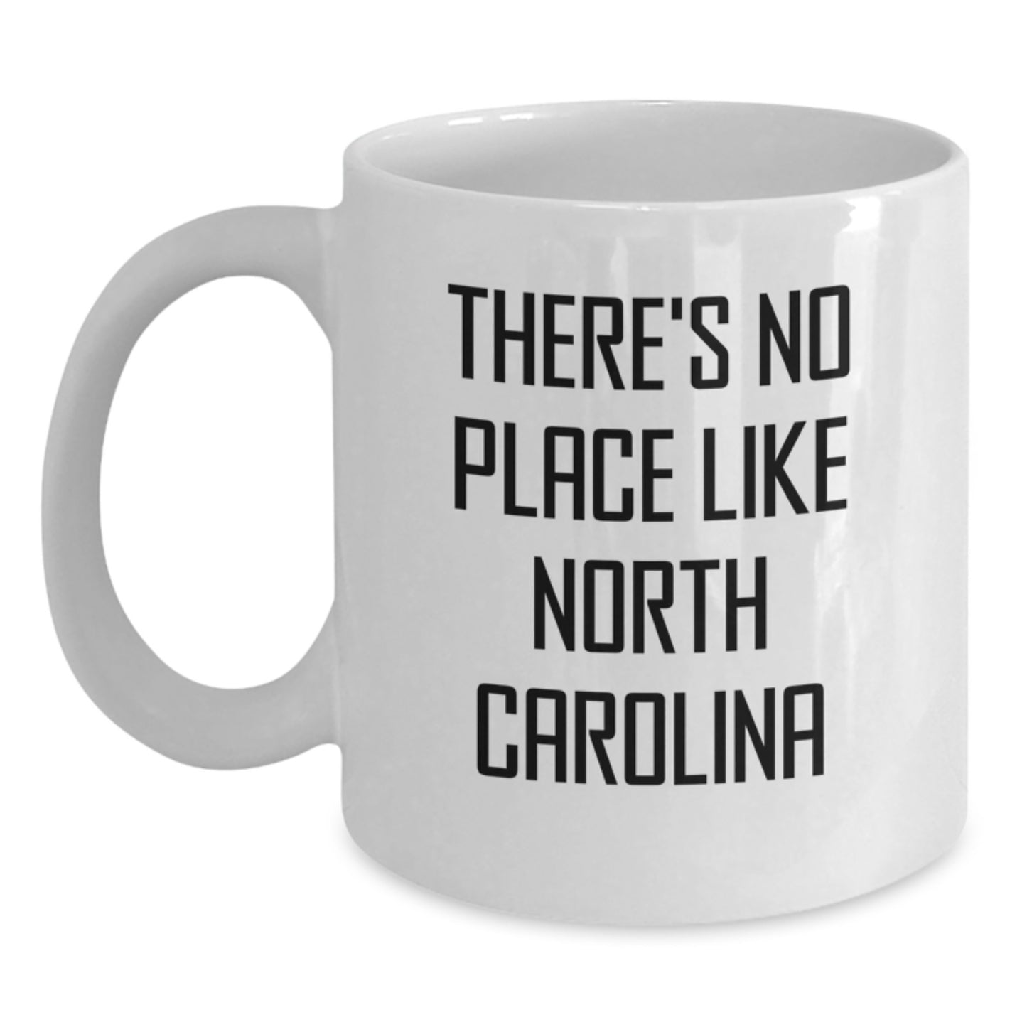 Funny North Carolina Gifts from Friends, Cute White Coffee Mug for Birthday, 'There's No Place Like North Carolina' Quote, 11oz or 15oz Capacity, Ceramic, Microwave and Dishwasher Safe - Main