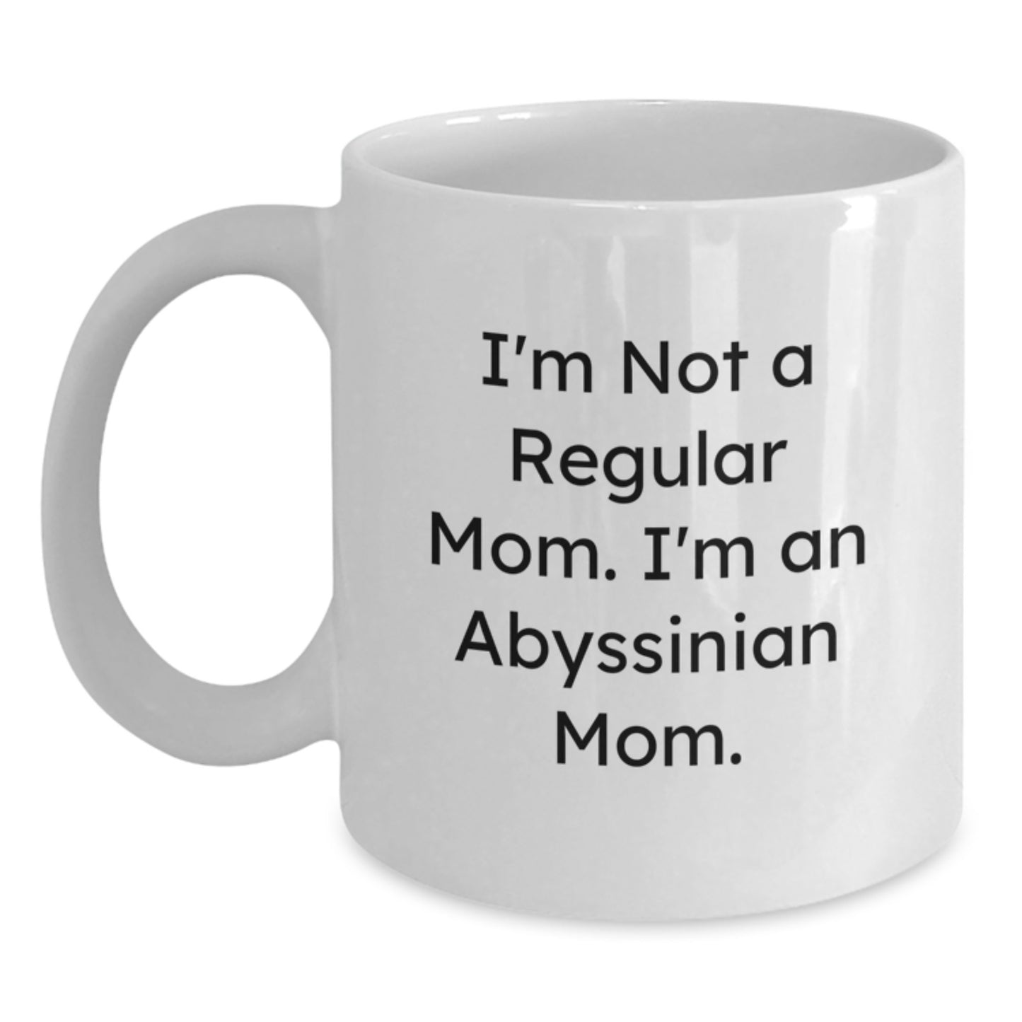Funny Abyssinian Cat Mom Gifts from Men to Abyssinian Cat Lovers on Birthday Unique Gifts - I'm Not A Regular Mom. I'm An Abyssinian Mom. White Coffee Mug - Main