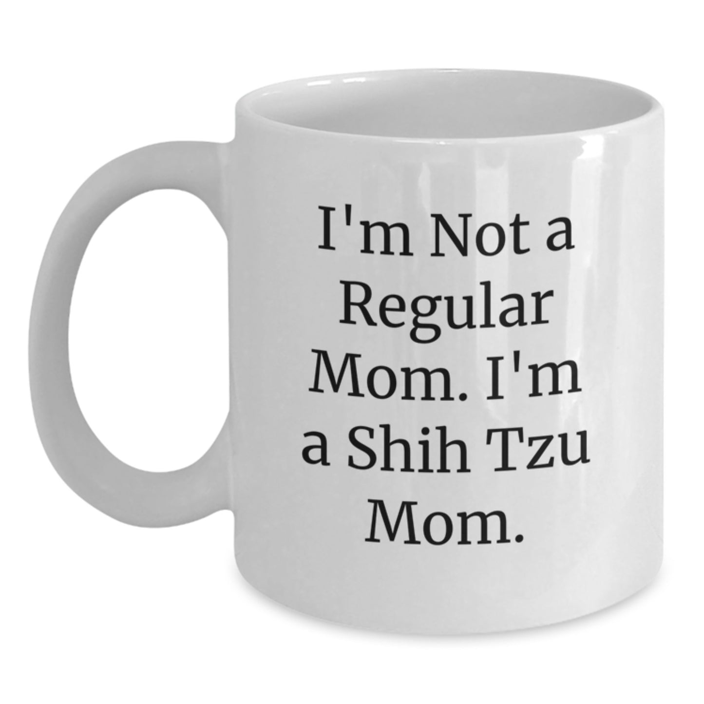 Funny Shih Tzu Dog Mom Graduation Gifts for Women, I'm Not A Regular Mom. I'm A Shih Tzu Mom. White Coffee Mug for Friends, Family, Coworkers - Main